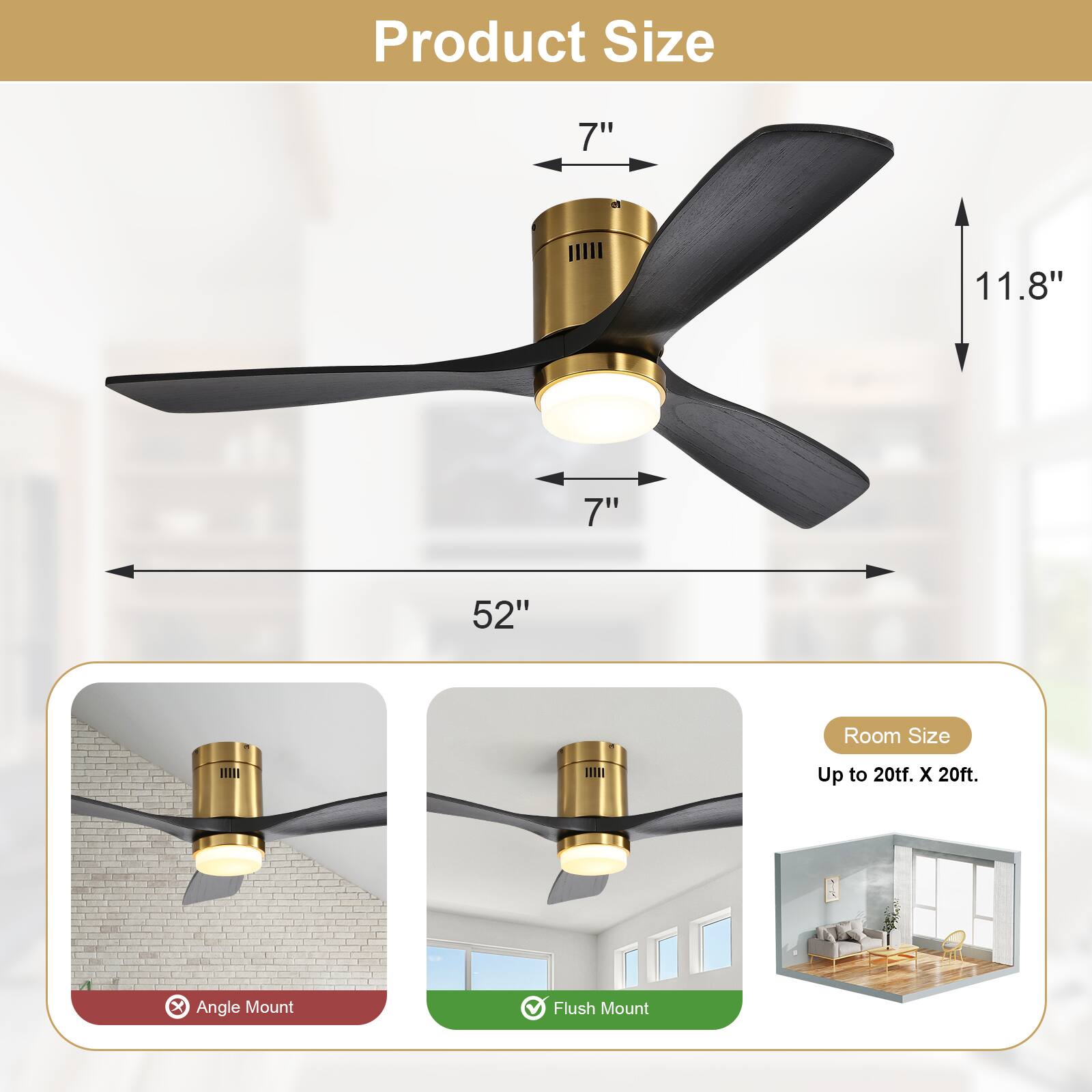 Product Size  
7" 11.8" 7" 52"  
Room Size Up to 20ft. X 20ft.  
Angle Mount Flush Mount