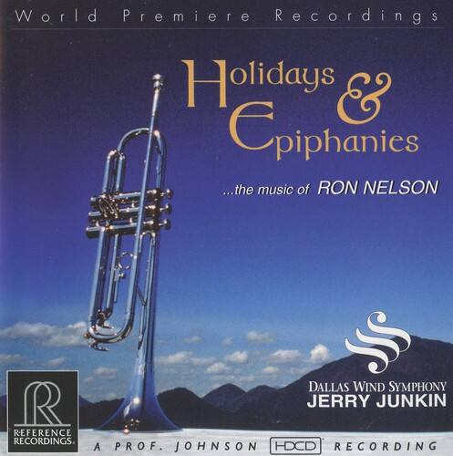 World Premiere Recordings  
Holidays & Epiphanies  
...the music of RON NELSON  

REFERENCE RECORDINGS  
DALLAS WIND SYMPHONY  
JERRY JUNKIN  
A PROF. JOHNSON  
HDCD RECORDING
