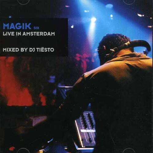 MAGIK SIX  
LIVE IN AMSTERDAM  
MIXED BY DJ TIESTO