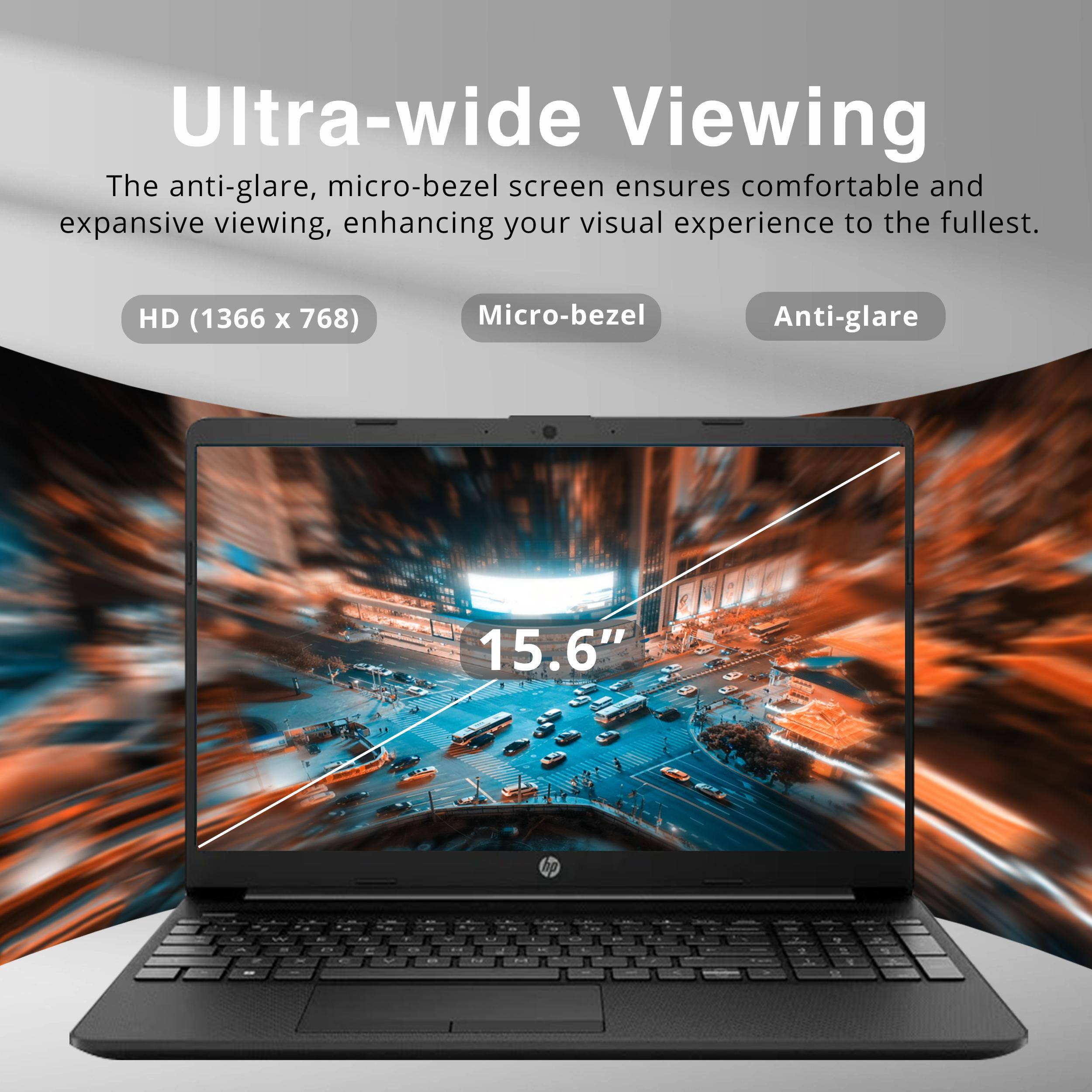 Ultra-wide Viewing  
The anti-glare, micro-bezel screen ensures comfortable and expansive viewing, enhancing your visual experience to the fullest.  

HD (1366 x 768)  
Micro-bezel  
Anti-glare  

15.6"