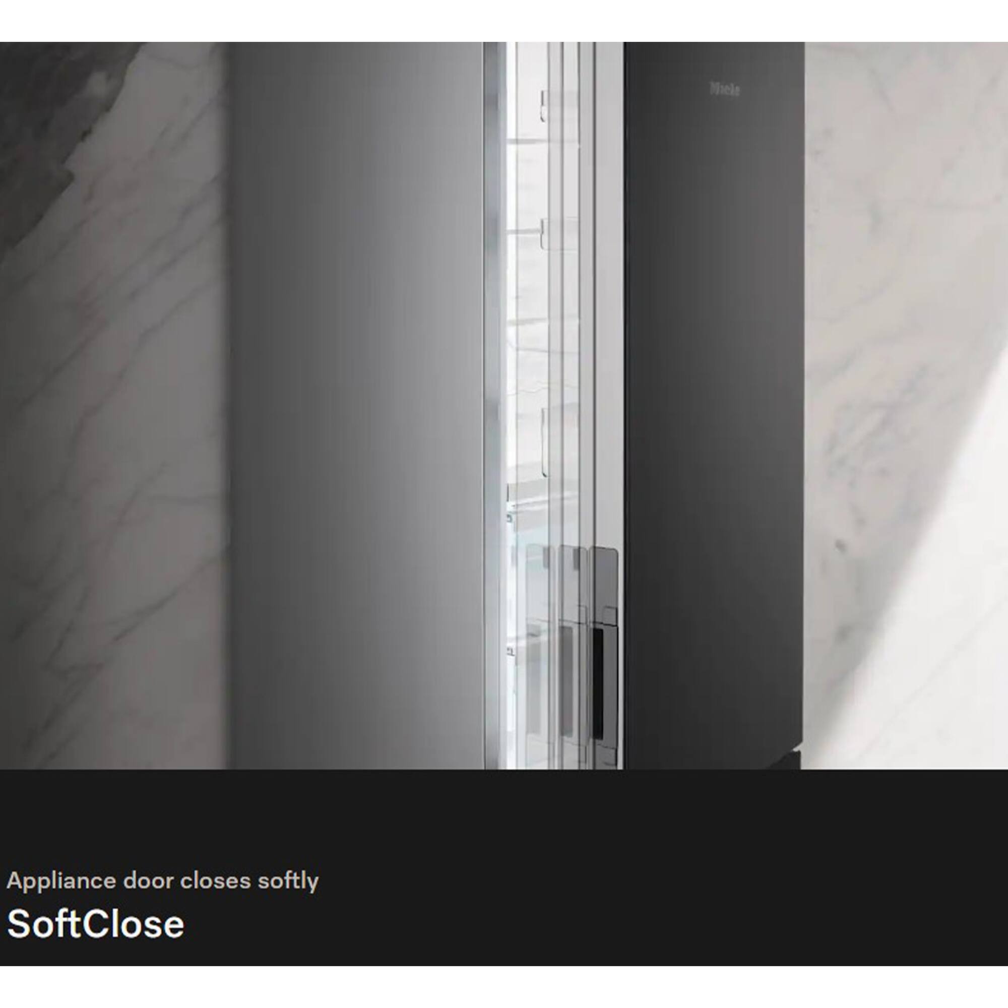 Appliance door closes softly  
SoftClose