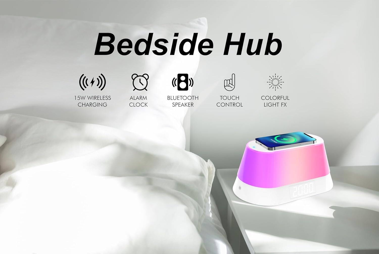 Bedside Hub

- 15W Wireless Charging
- Alarm Clock
- Bluetooth Speaker
- Touch Control
- Colorful Light FX