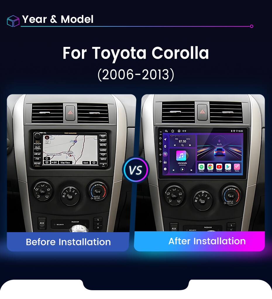 Year & Model For Toyota Corolla (2006-2013) - AKA J5A ENS8OS FN K BA DI Stap View Man MAP BET LERU ALDIO o IFO VS I C 0 FM ME 87.50 M . HNUA -g D - CI8IS o 2 - 1 2 a V are UAS n C , 2 J O P S E A./C NA - ALZX MUE mAscEaa a . AUUX MOAT NISNUR . Before Installation After Installation