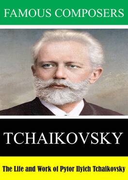 Famous Composers: The Life and Work of Pytor Ilyich Tchaikovsky - DVD