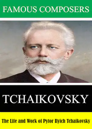 Front. Famous Composers: The Life and Work of Pytor Ilyich Tchaikovsky - DVD.