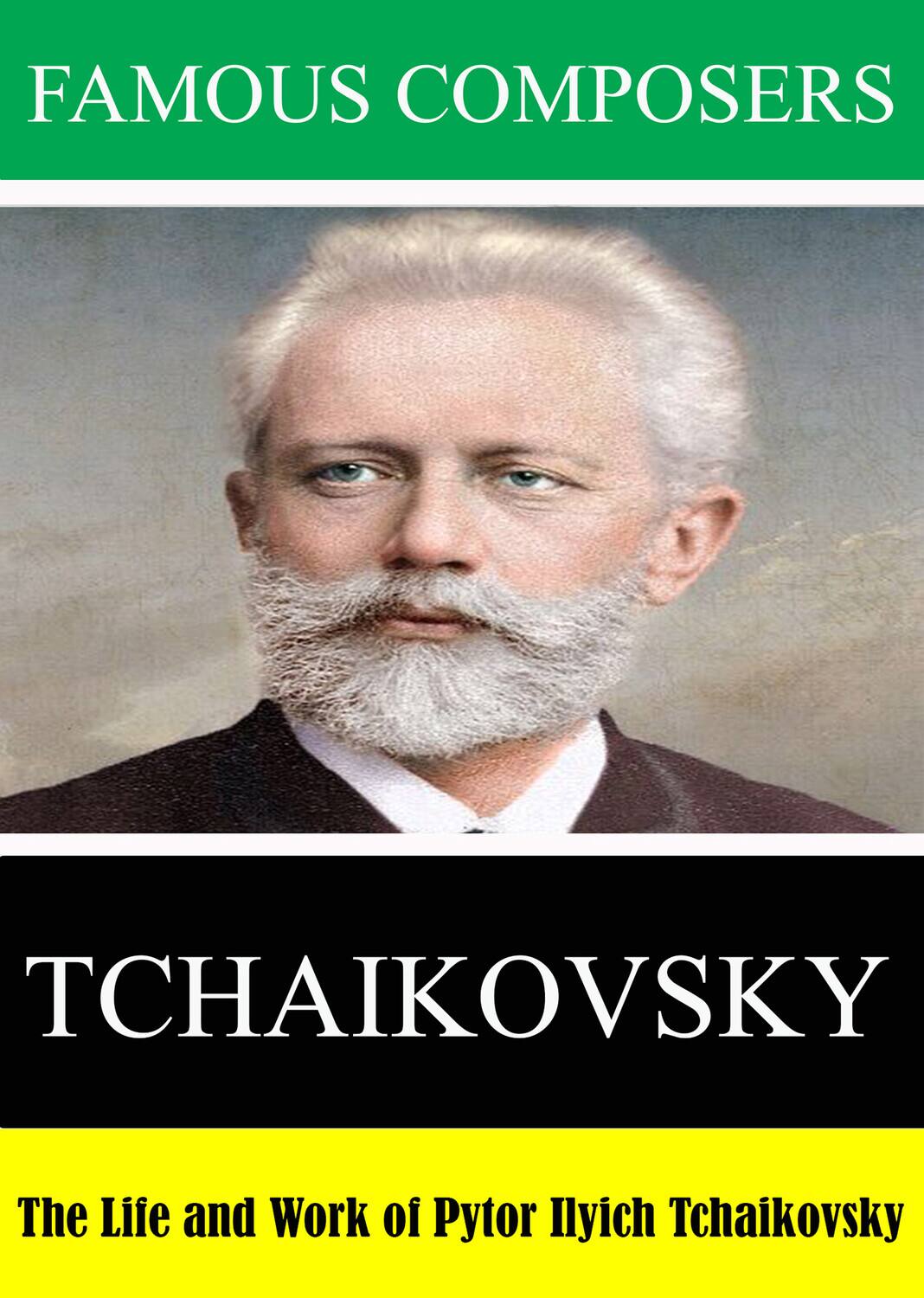 Front. Famous Composers: The Life and Work of Pytor Ilyich Tchaikovsky   - DVD.