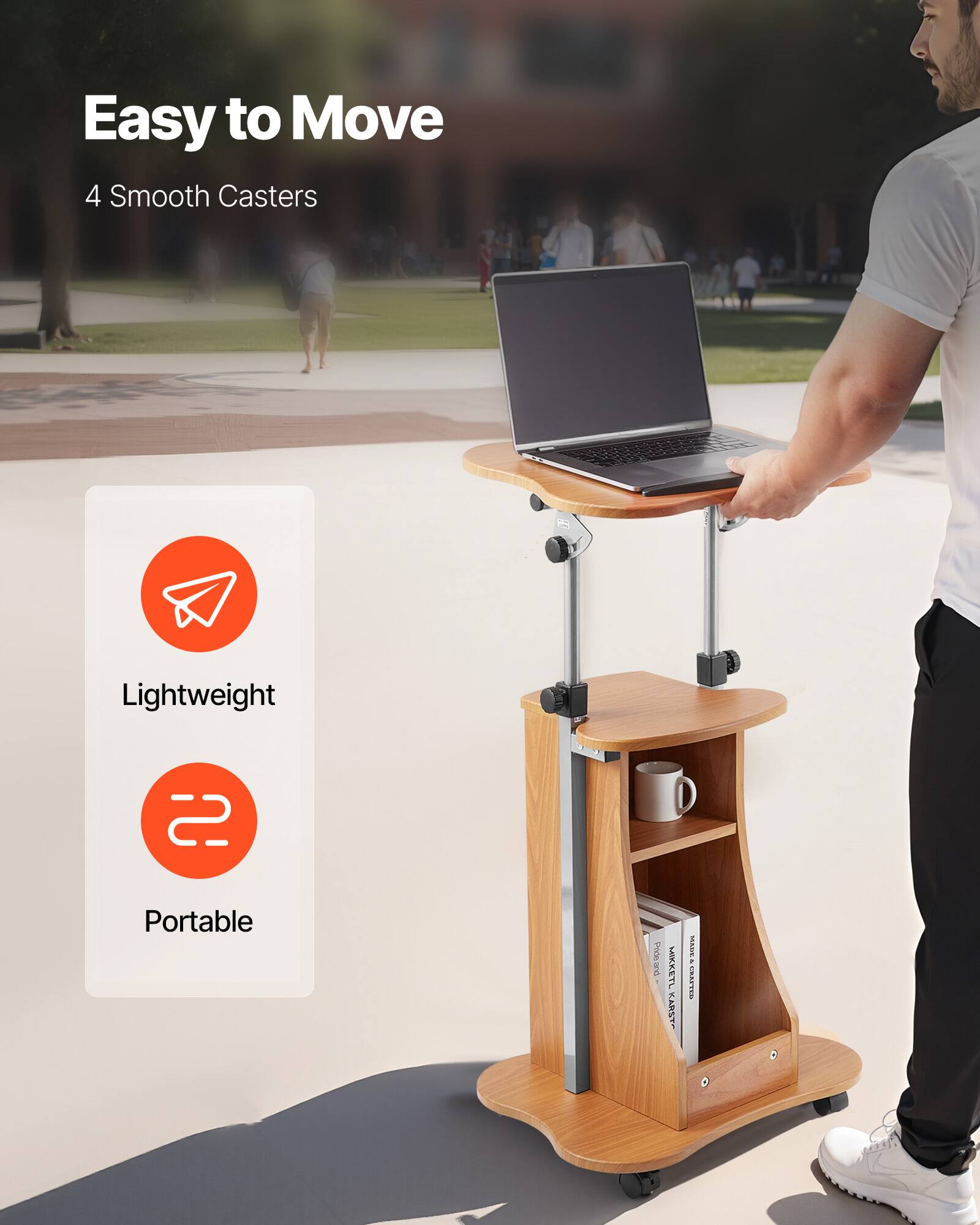 Easy to Move  
4 Smooth Casters  

Lightweight  
Portable