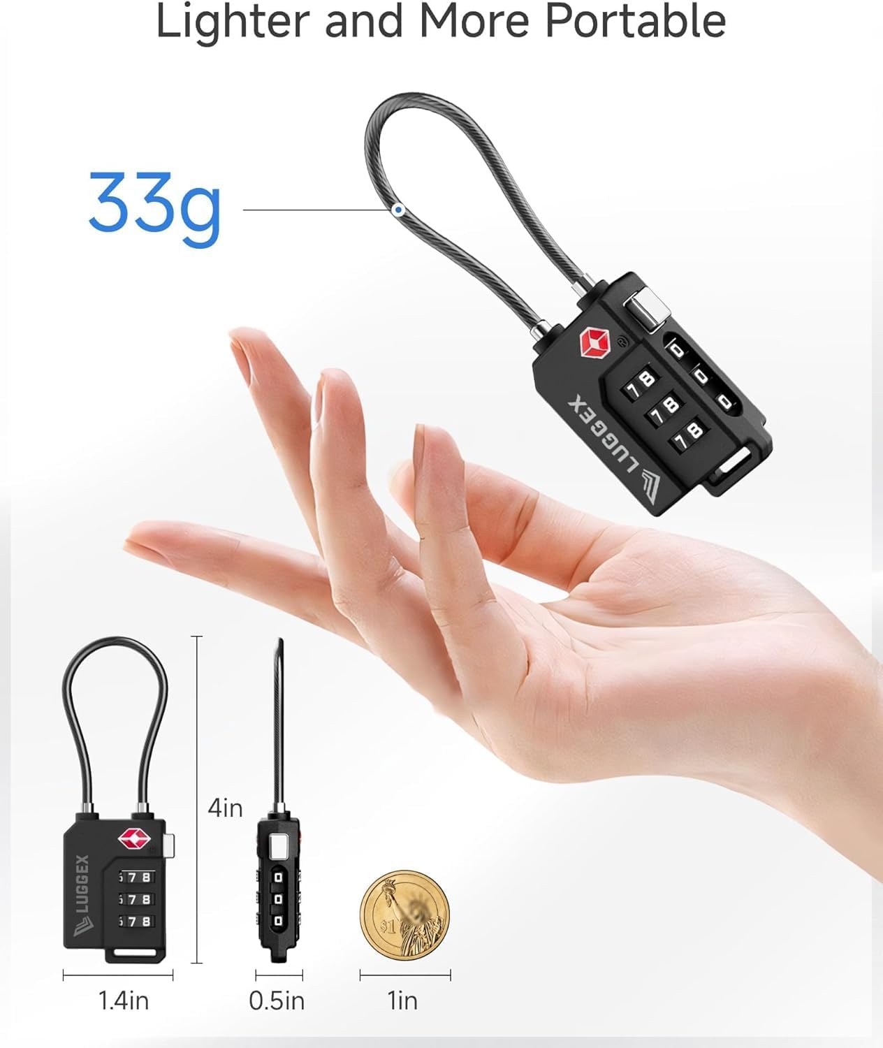 Lighter and More Portable  
33g  
LUGGEX  
4in  
1.4in  
0.5in  
1in