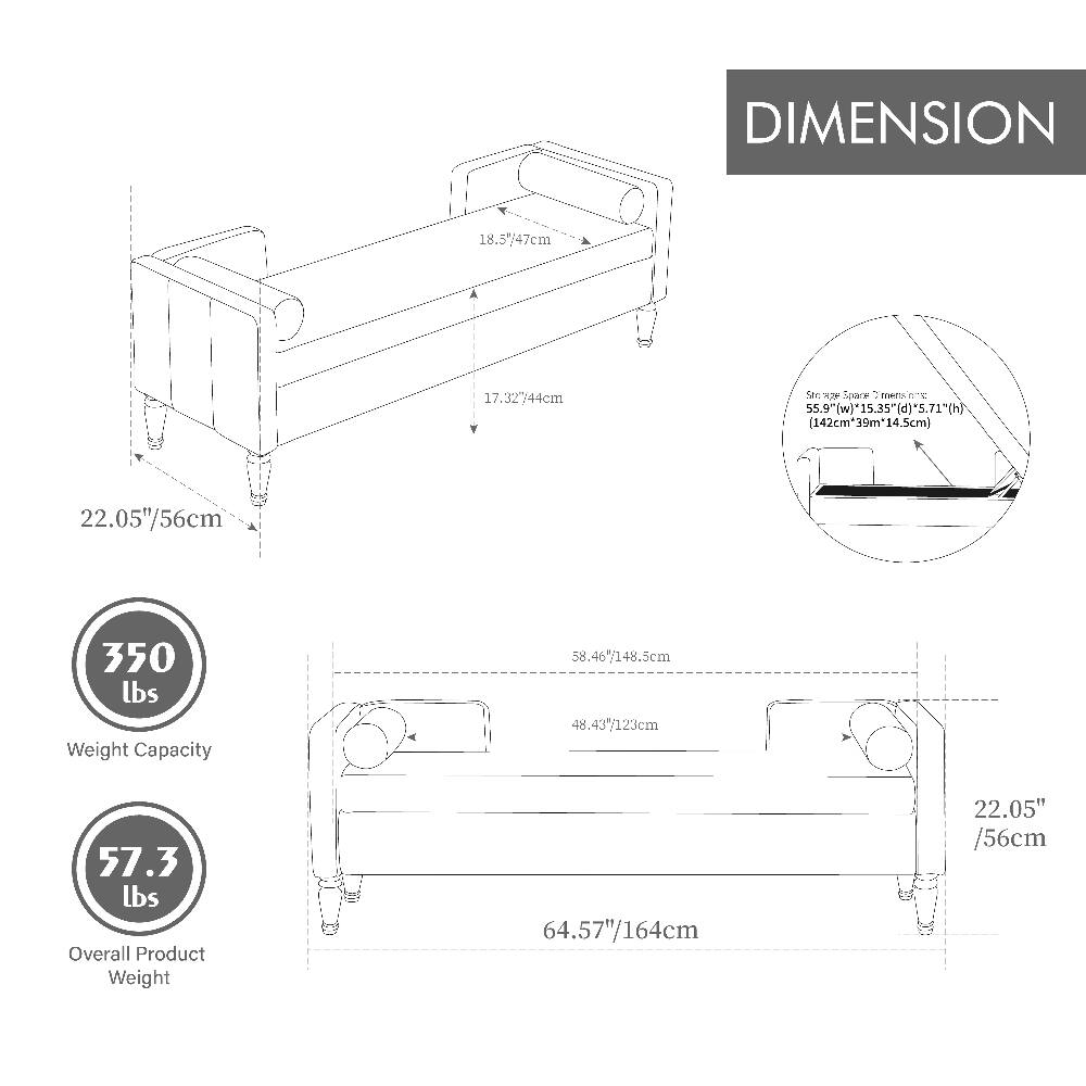 DIMENSION  
18.5"/47cm  
17.32"/44cm  
Storage Sparts: 55.9"(w)*15.35"(d)*5.71"(h) (142cm*39cm*14.5cm)  
22.05"/56cm  
350 lbs Weight Capacity  
58.46"/148.5cm  
48.43"/123cm  
57.3 lbs Overall Product Weight  
64.57"/164cm  
22.05"/56cm