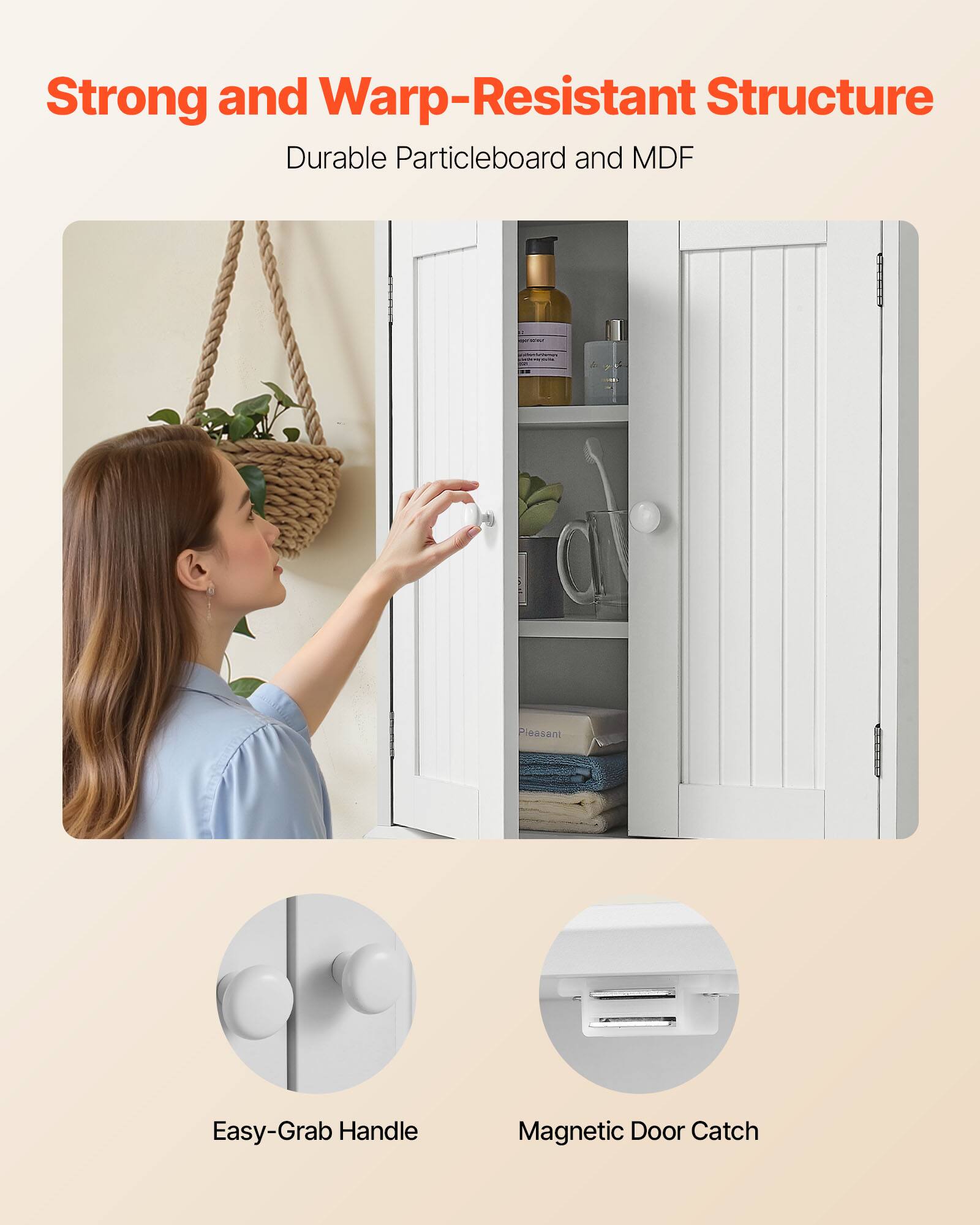 Strong and Warp-Resistant Structure  
Durable Particleboard and MDF  
Pleasant Easy-Grab Handle  
Magnetic Door Catch