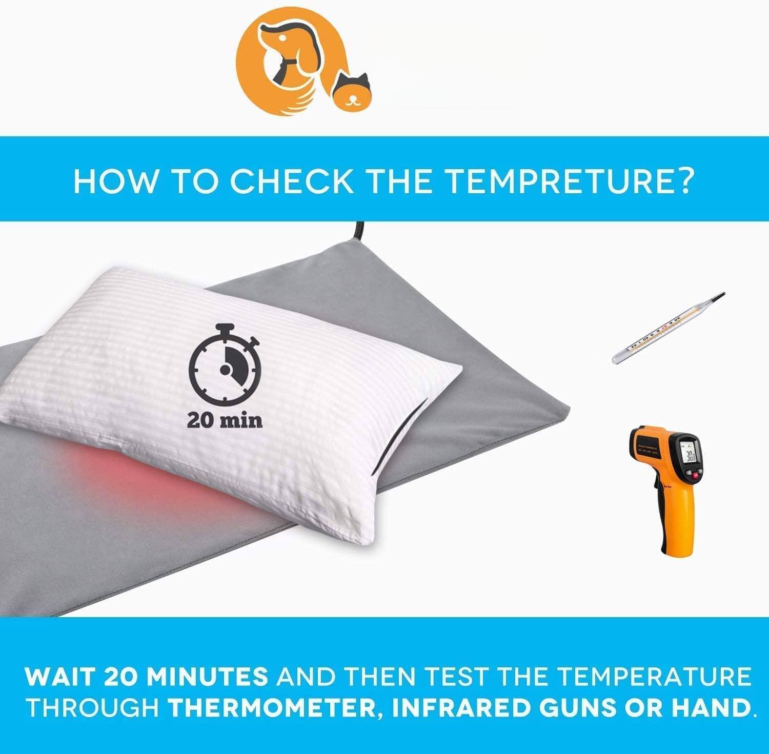 HOW TO CHECK THE TEMPERATURE?

WAIT 20 MINUTES AND THEN TEST THE TEMPERATURE THROUGH THERMOMETER, INFRARED GUNS OR HAND.