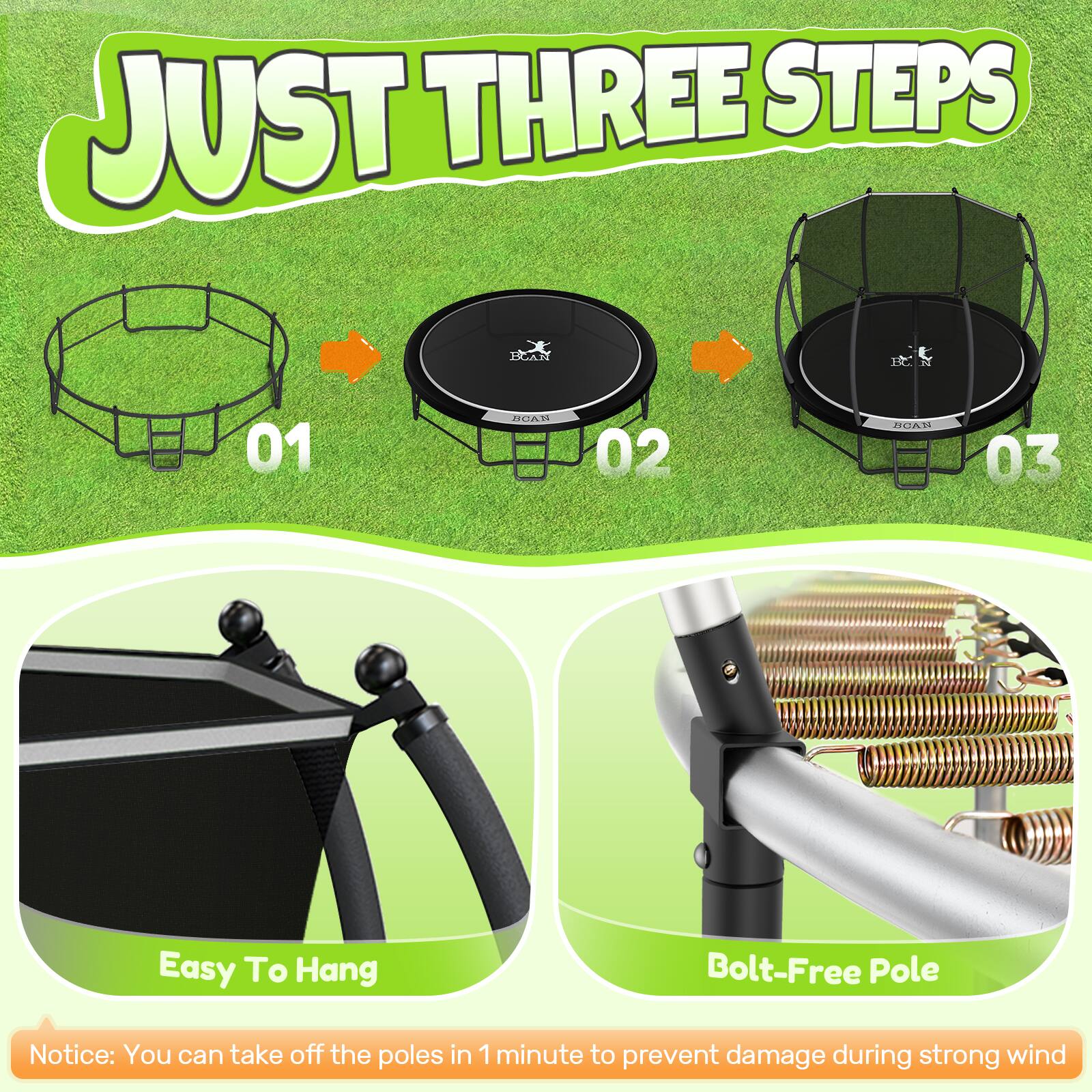 JUST THREE STEPS

01 DCAN  
02 GA  
03 Easy To Hang Bolt-Free Pole

Notice: You can take off the poles in 1 minute to prevent damage during strong wind