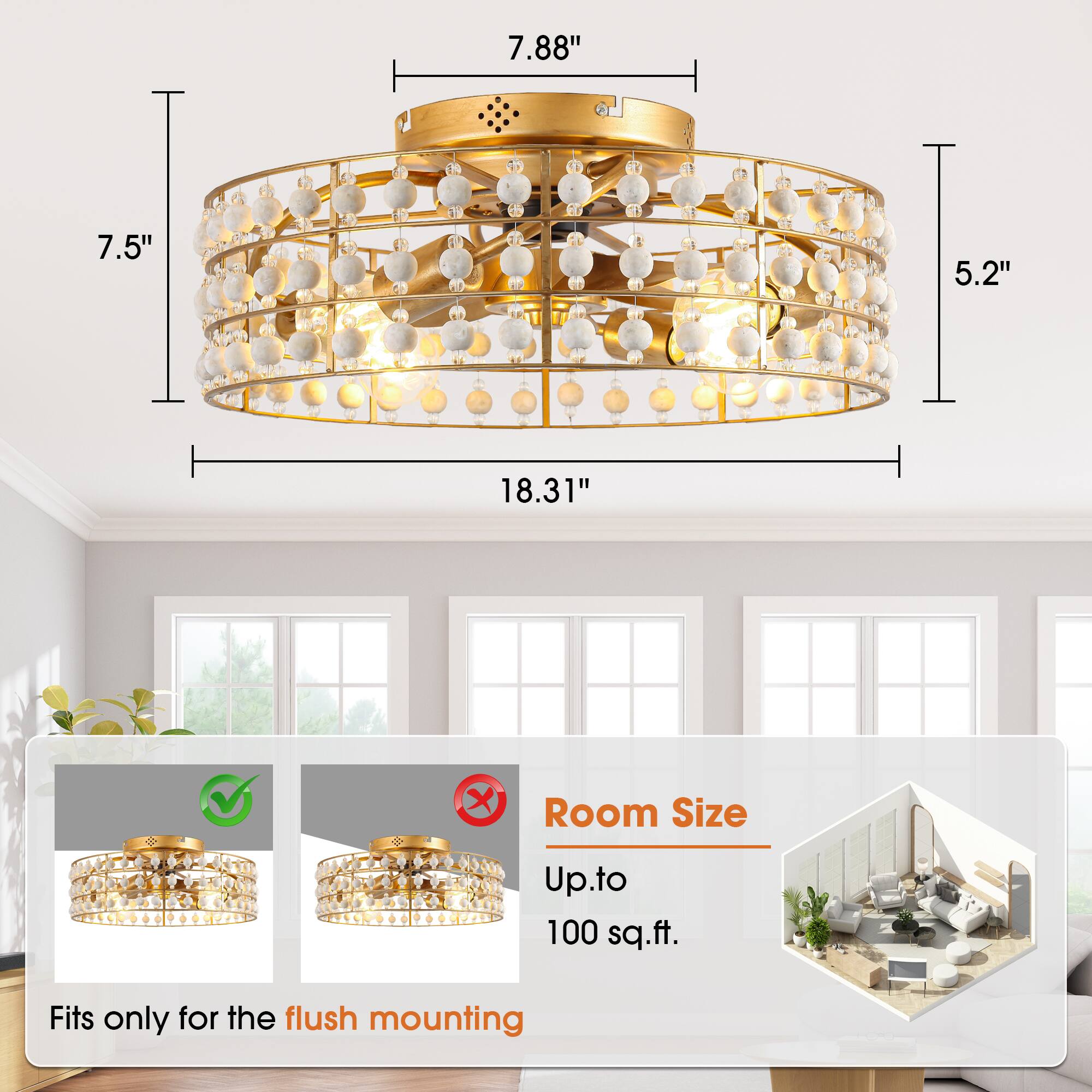 7.88"  
7.5"  
5.2"  
18.31"  

Room Size - Up to 100 sq.ft.  

Fits only for the flush mounting