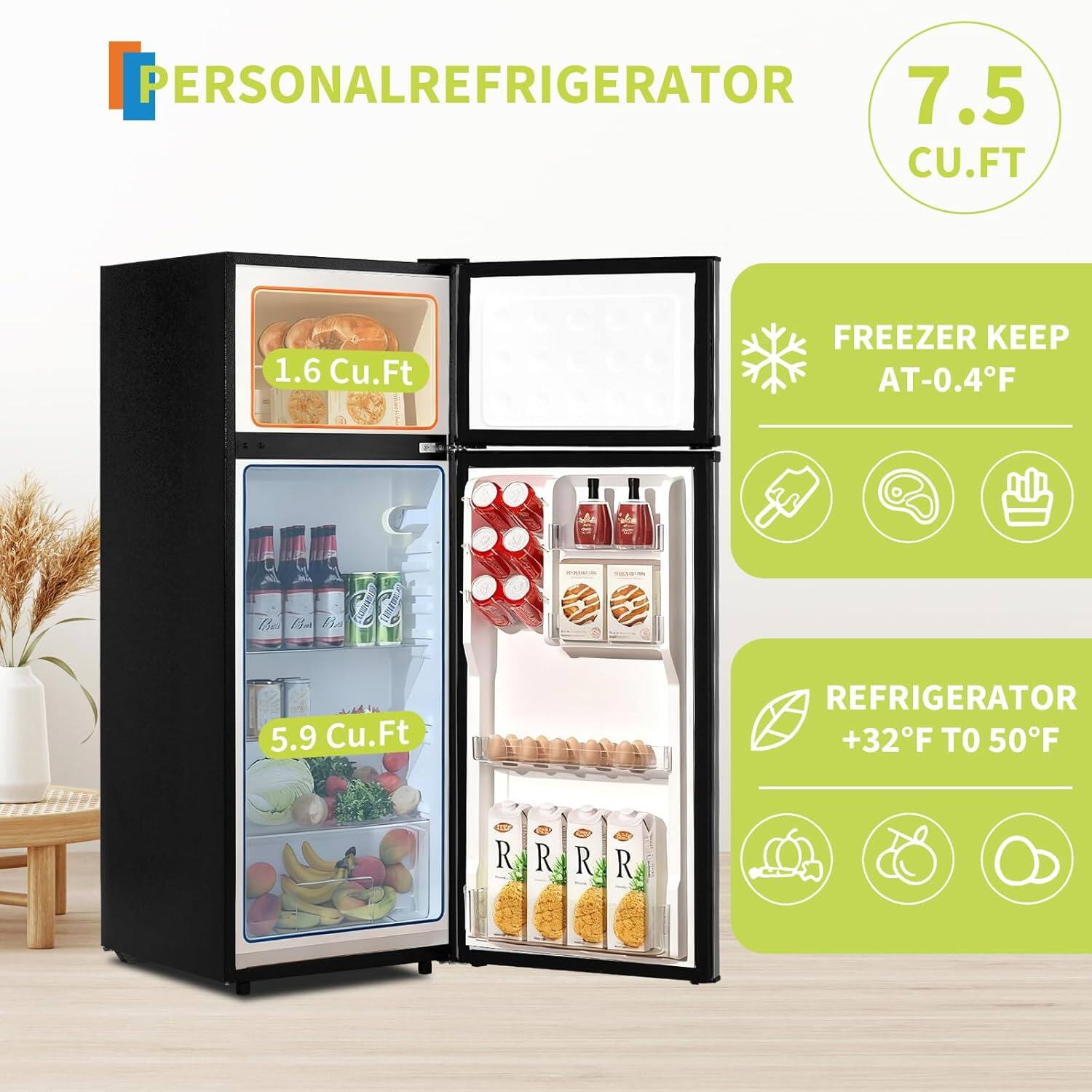 PERSONAL REFRIGERATOR  
7.5 CU.FT  

1.6 Cu.Ft FREEZER KEEP AT -0.4°F  

5.9 Cu.Ft REFRIGERATOR +32°F TO 50°F