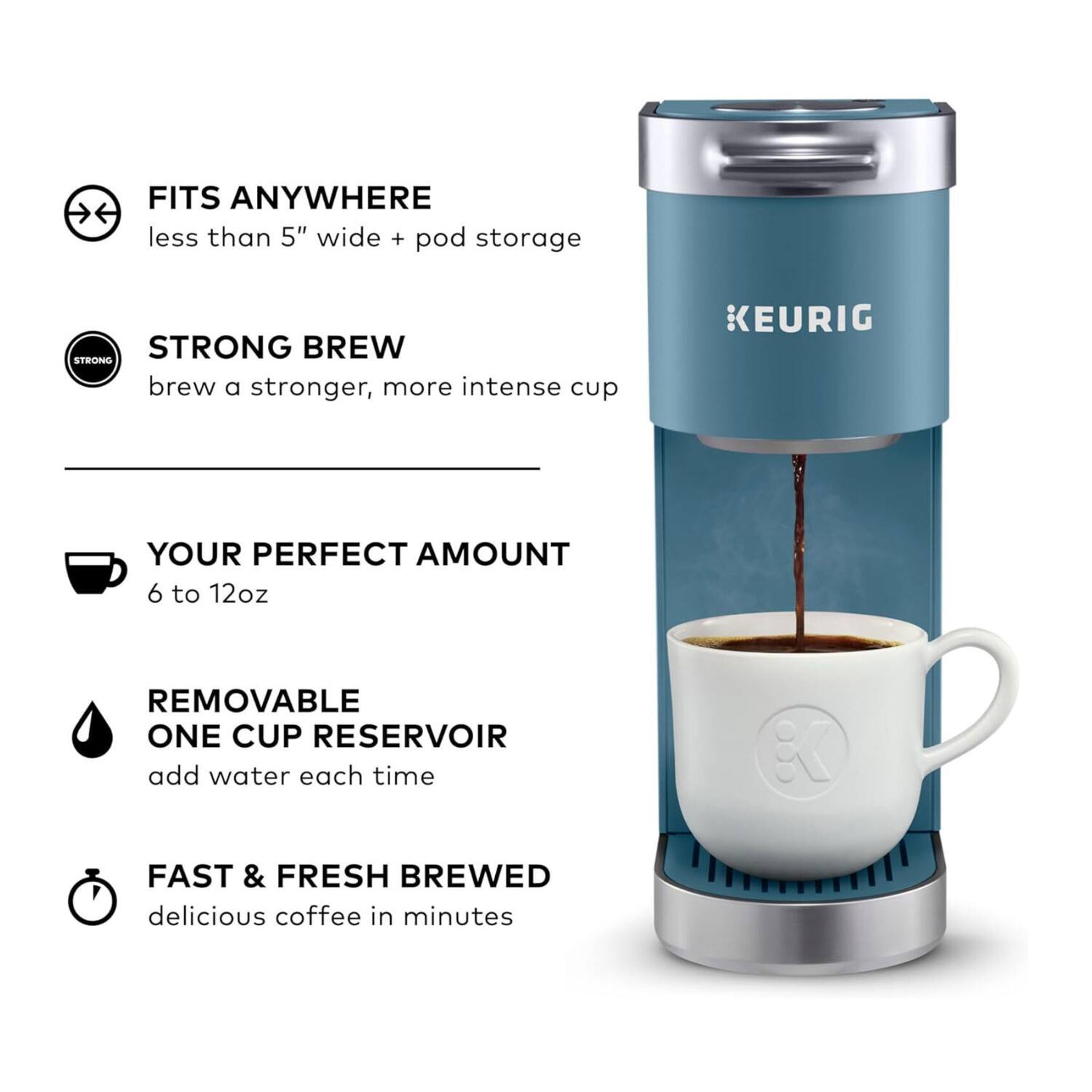 FITS ANYWHERE  
less than 5" wide + pod storage

STRONG BREW  
brew a stronger, more intense cup

YOUR PERFECT AMOUNT  
6 to 12oz

REMOVABLE ONE CUP RESERVOIR  
add water each time

FAST & FRESH BREWED  
delicious coffee in minutes