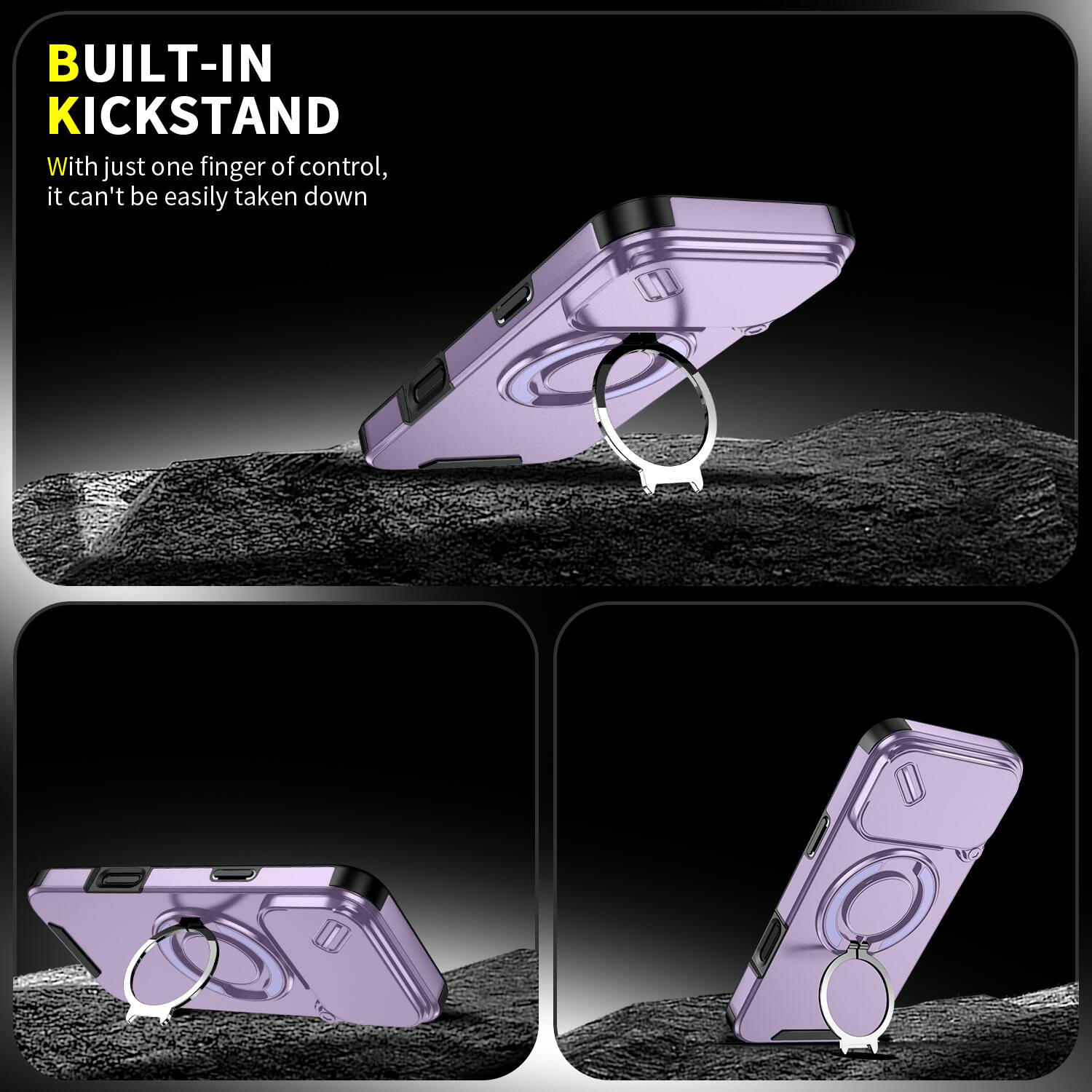 BUILT-IN KICKSTAND

With just one finger of control, it can't be easily taken down