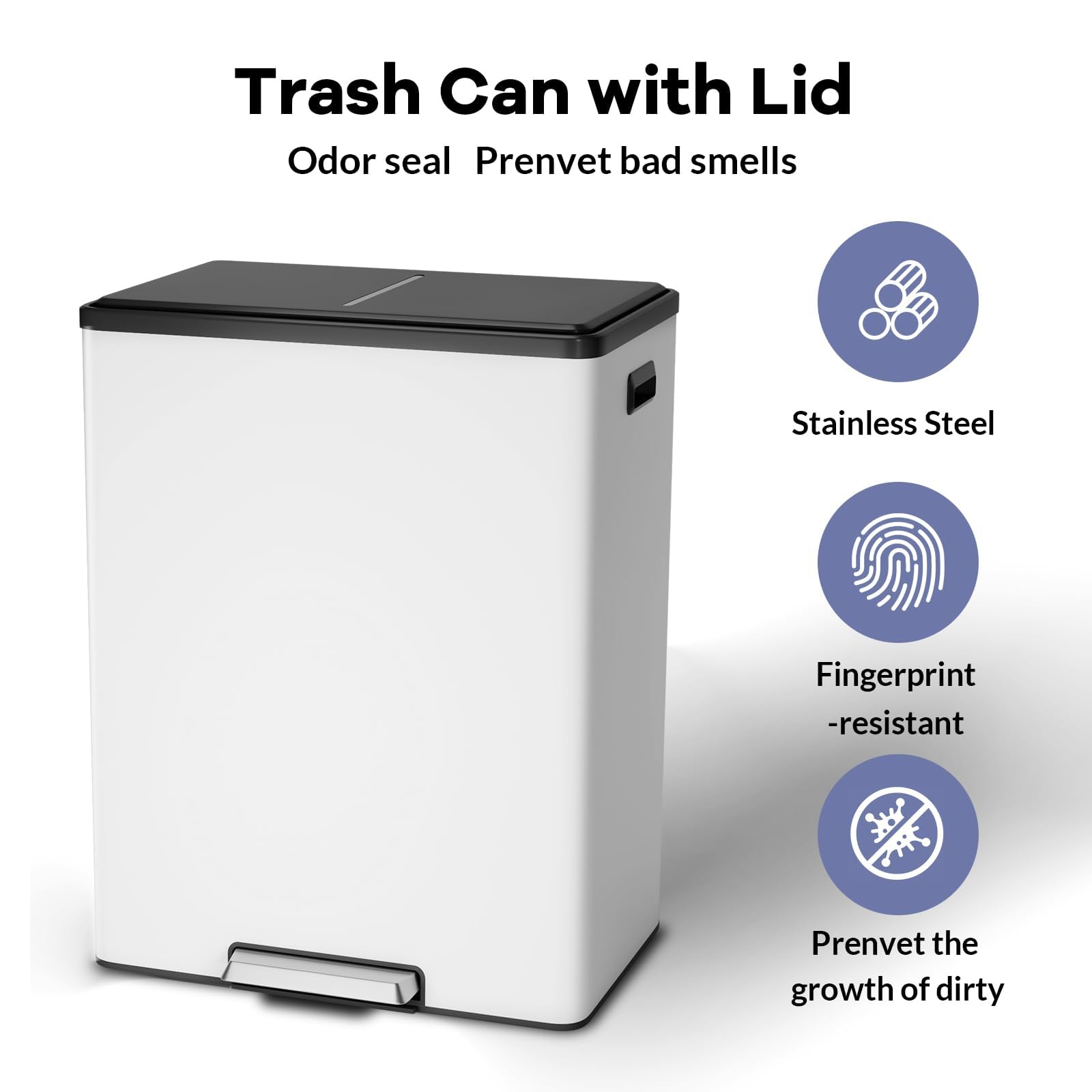 Trash Can with Lid

Odor seal Prevent bad smells

- Stainless Steel
- Fingerprint-resistant
- Prevent the growth of dirty