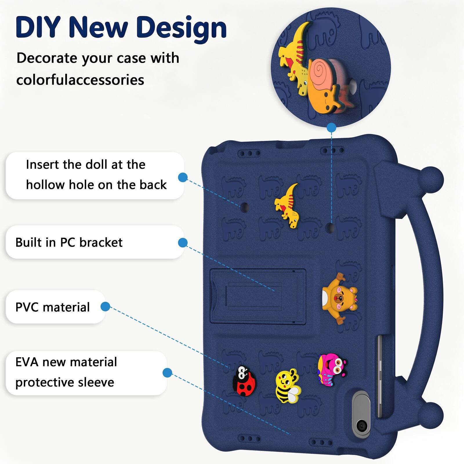 DIY New Design  
Decorate your case with colorful accessories  
Insert the doll at the hollow hole on the back  
Built in PC bracket  
PVC material  
EVA new material protective sleeve
