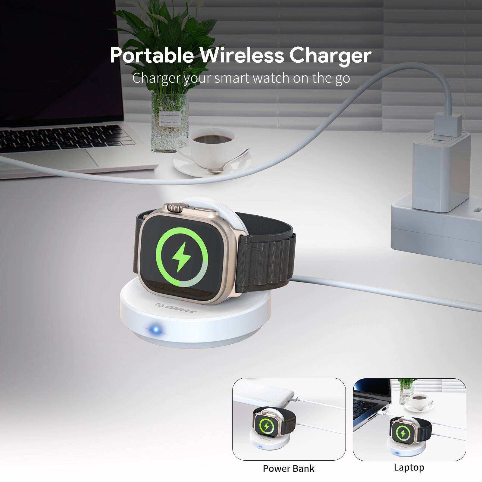 Portable Wireless Charger  
Charger your smart watch on the go  

Power Bank  
Laptop