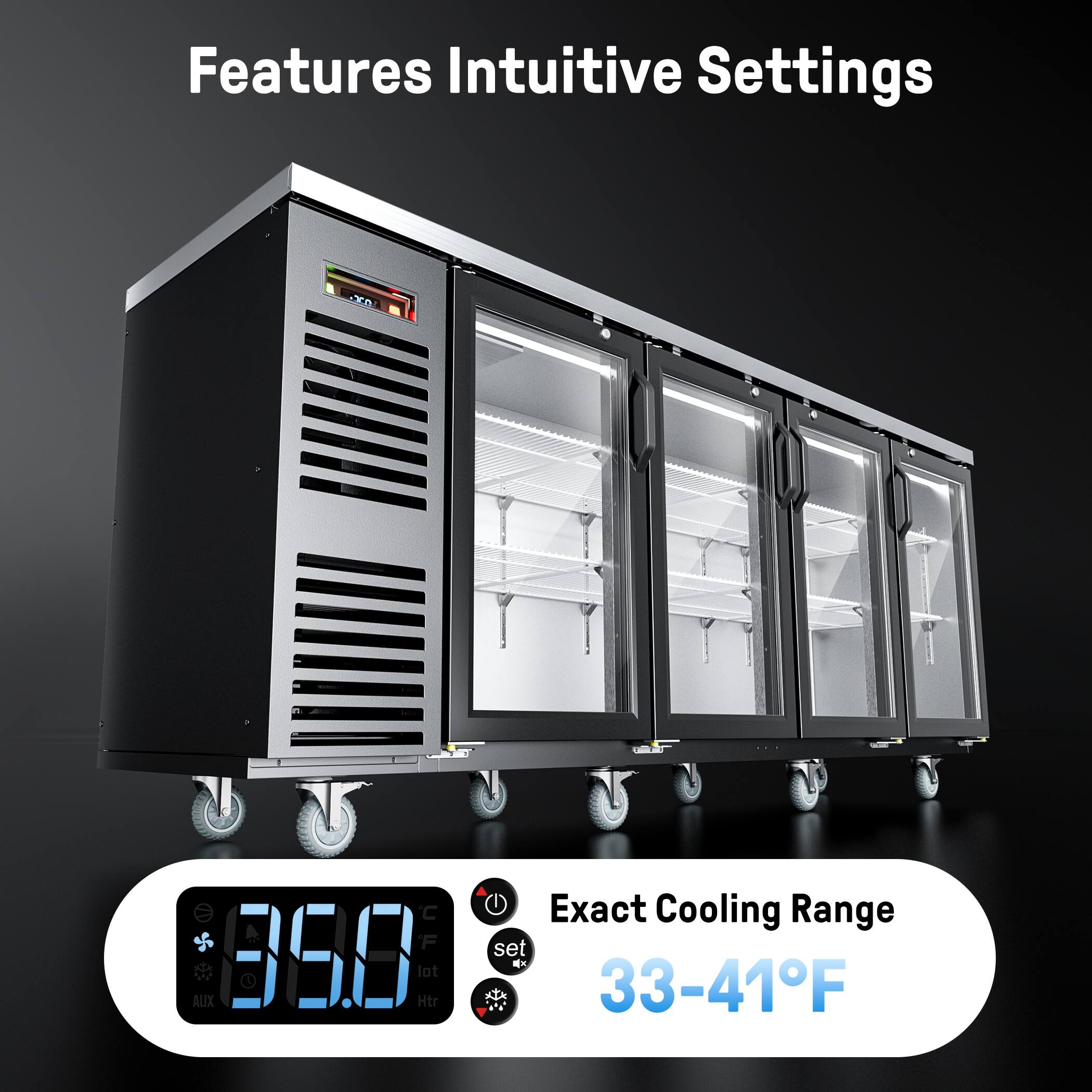 Features Intuitive Settings

Exact Cooling Range
33-41°F