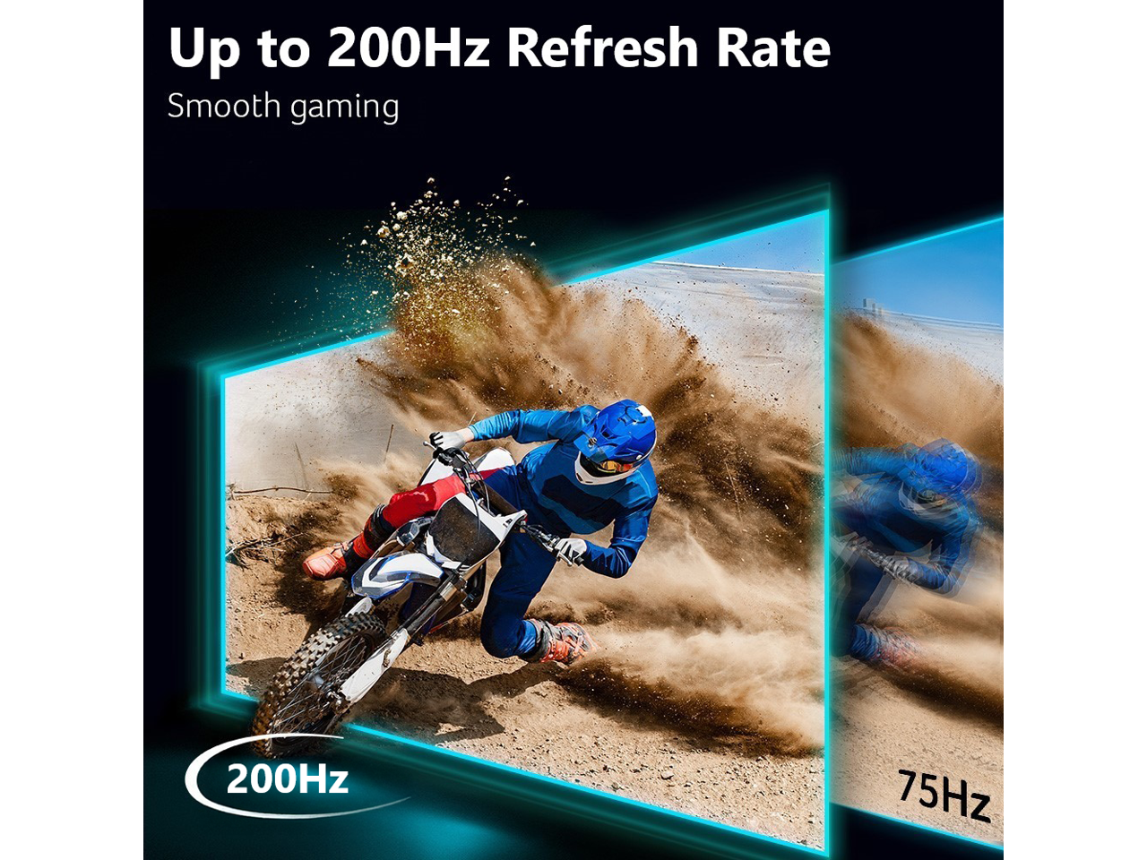 Up to 200Hz Refresh Rate  
Smooth gaming  

200Hz  
75Hz