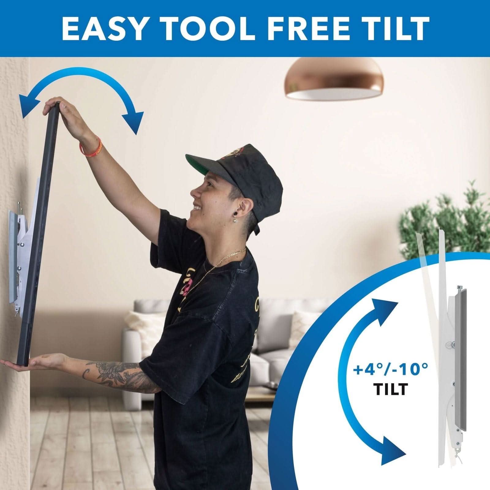 EASY TOOL FREE TILT

+4°/-10° TILT