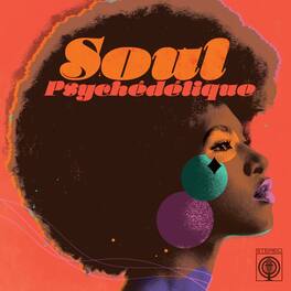 Soul Psychedelique: Sounds Of Psychedelic Soul & - Soul Psychedelique: The Sounds Of Psychedelic - VINYL LP
