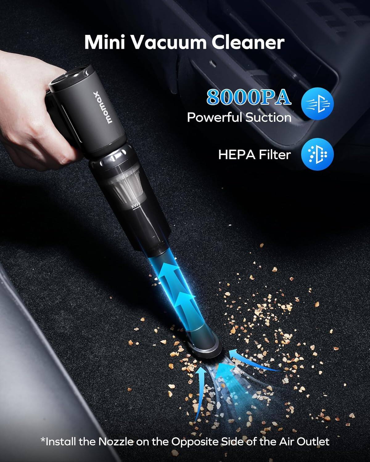 Mini Vacuum Cleaner momex 8000PA Powerful Suction HEPA Filter

*Install the Nozzle on the Opposite Side of the Air Outlet