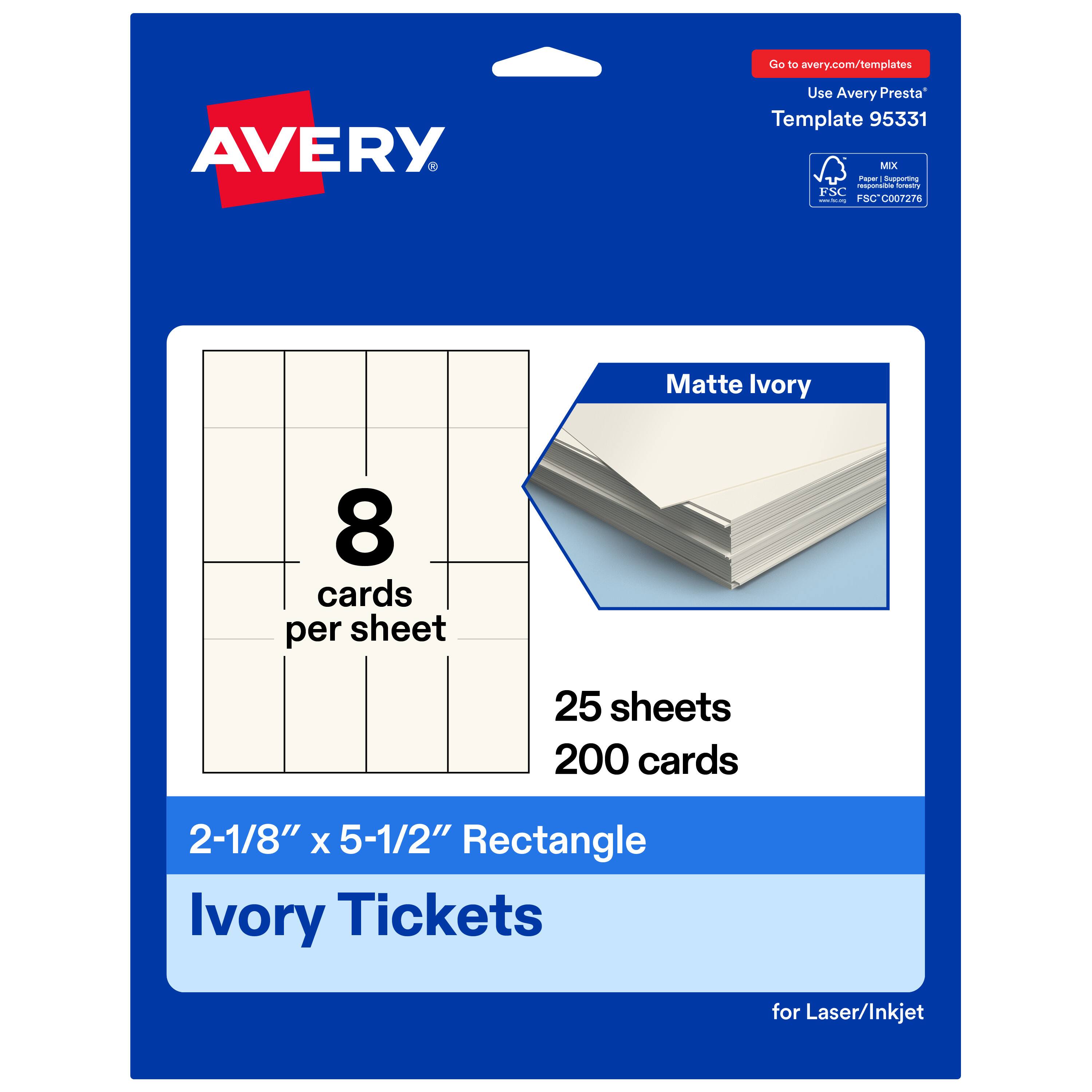 Go to avery.com/templates  
Use Avery Presta Template 95331  
Matte Ivory  
8 cards per sheet  
25 sheets  
200 cards  
2-1/8" x 5-1/2" Rectangle  
Ivory Tickets for Laser/Inkjet