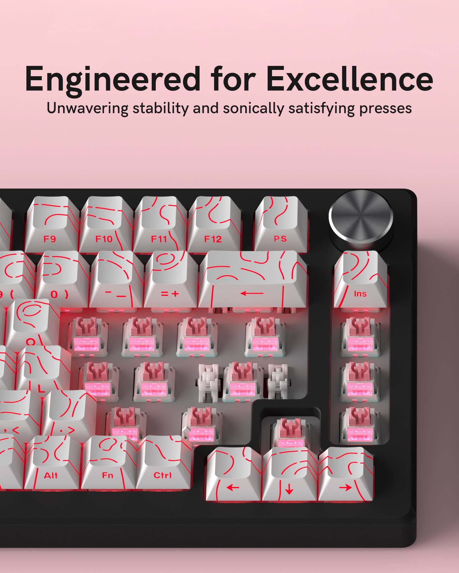 Engineered for Excellence  
Unwavering stability and sonically satisfying presses  

F9 F10 F11 F12  
PS = +  
Ins  
Alt Fn Ctrl