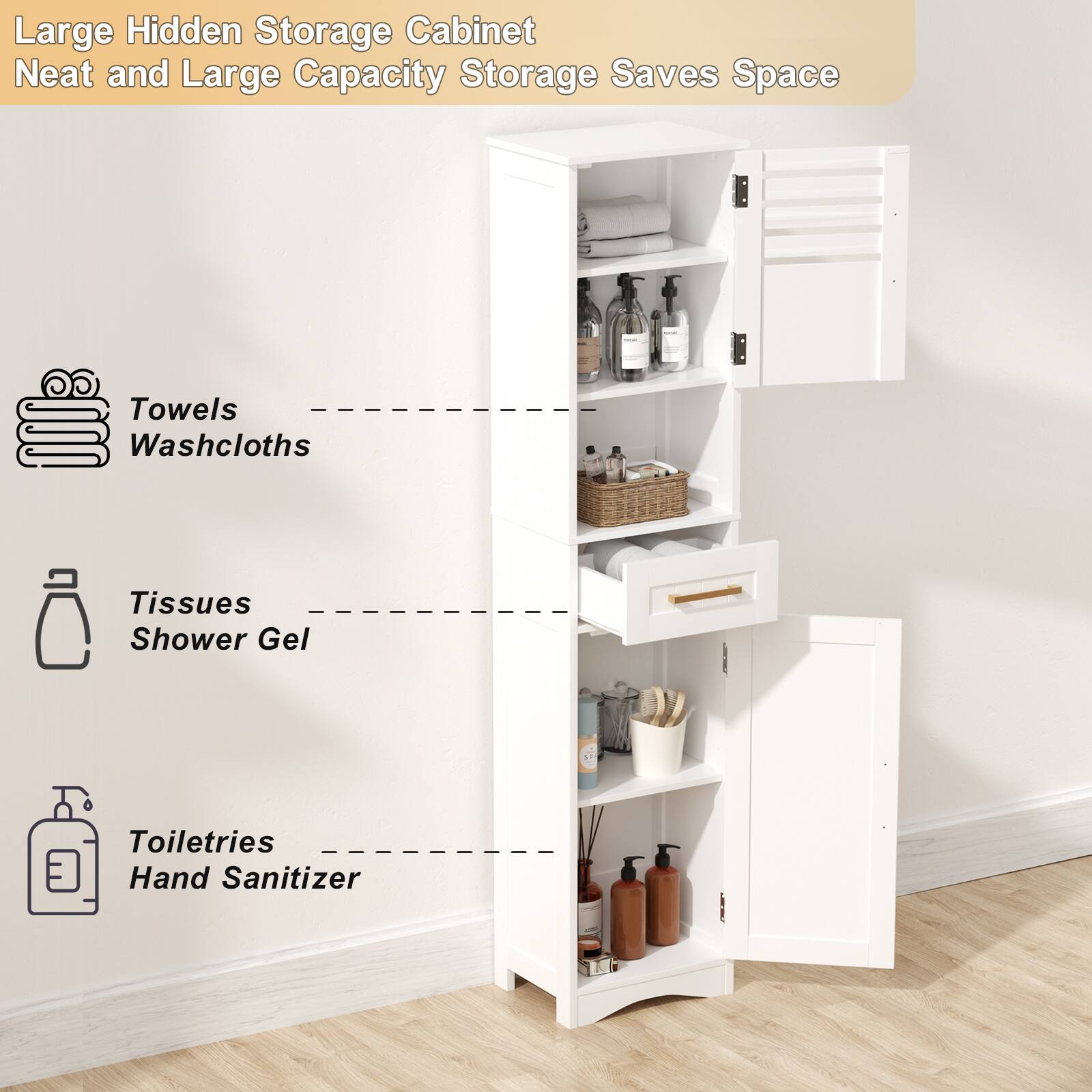Large Hidden Storage Cabinet  
Neat and Large Capacity Storage Saves Space  

- Towels  
- Washcloths  

- Tissues  
- Shower Gel  

- Toiletries  
- Hand Sanitizer