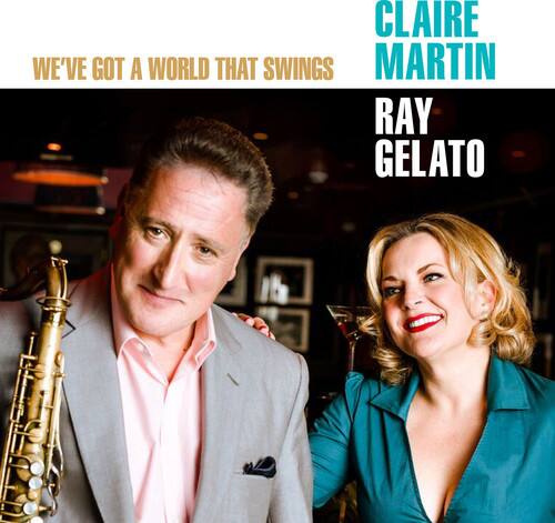 CLAIRE MARTIN  
RAY GELATO  

WE'VE GOT A WORLD THAT SWINGS