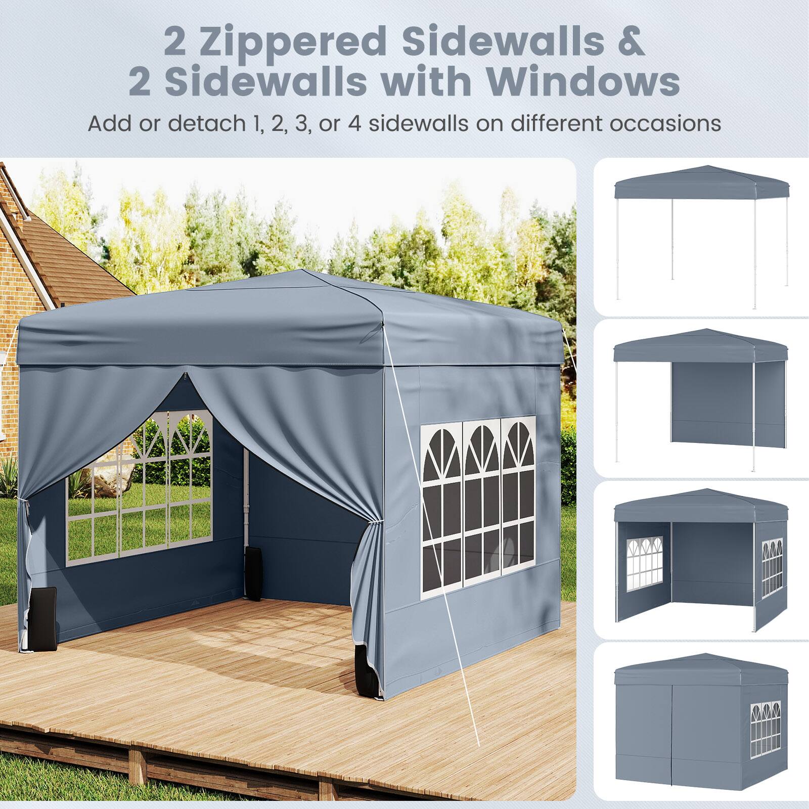 2 Zippered Sidewalls & 2 Sidewalls with Windows  
Add or detach 1, 2, 3, or 4 sidewalls on different occasions