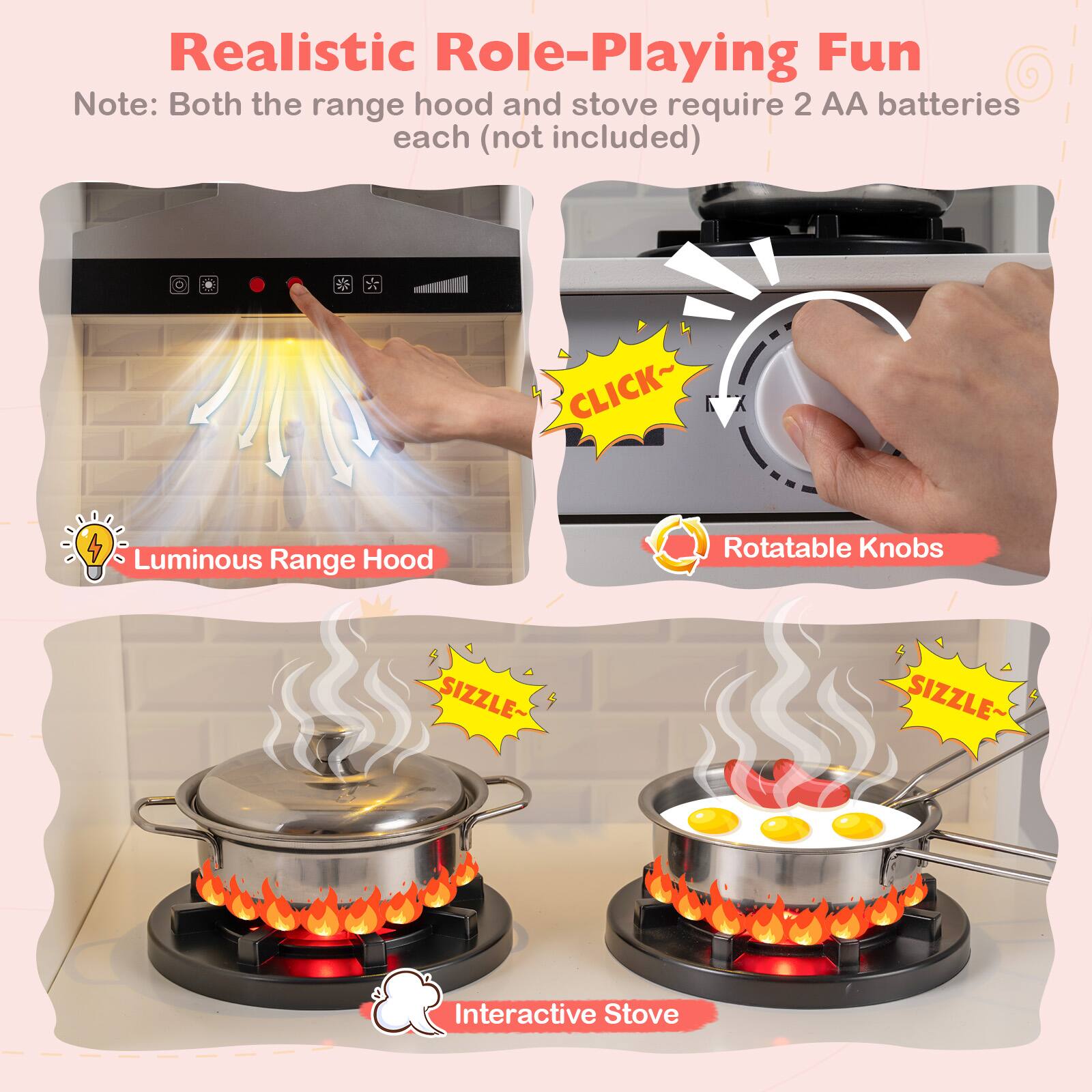 Realistic Role-Playing Fun  
Note: Both the range hood and stove require 2 AA batteries each (not included)  

- Luminous Range Hood  
- Rotatable Knobs  
- Interactive Stove