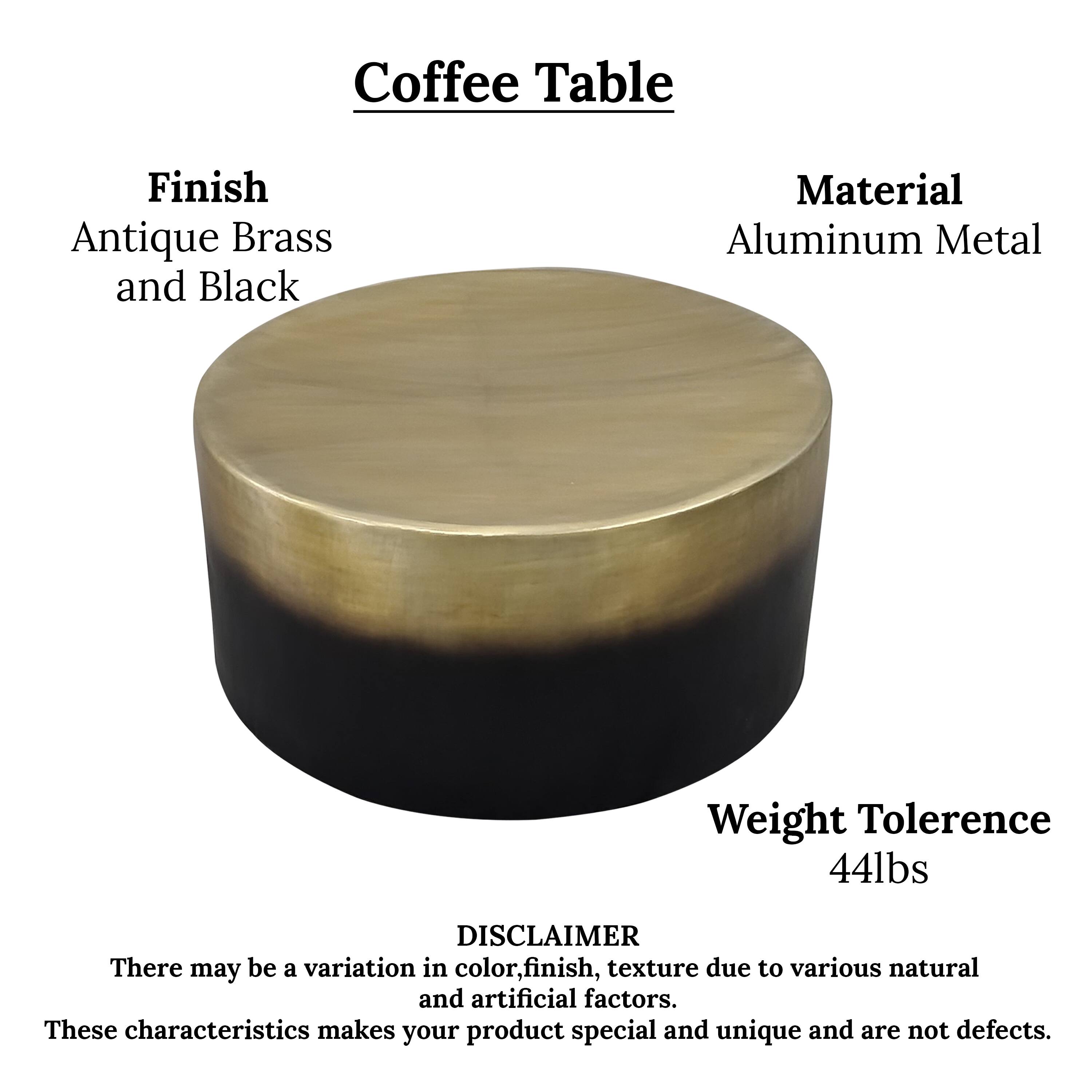 Coffee Table
Finish: Antique Brass and Black
Material: Aluminum Metal
Weight Tolerance: 44lbs

DISCLAIMER: There may be a variation in color, finish, texture due to various natural and artificial factors. These characteristics make your product special and unique and are not defects.