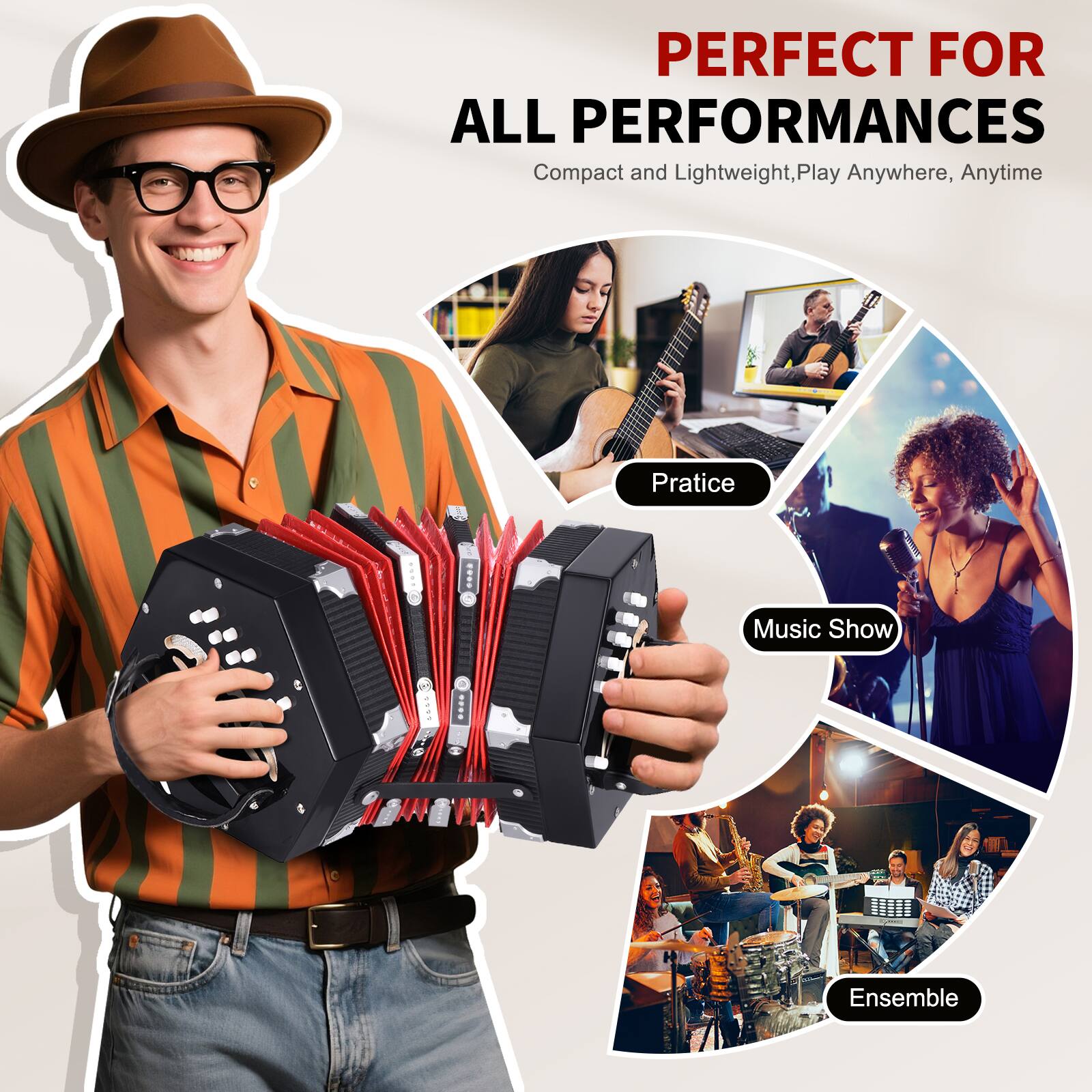 PERFECT FOR ALL PERFORMANCES  
Compact and Lightweight, Play Anywhere, Anytime  

Practice  
Music Show  
Ensemble