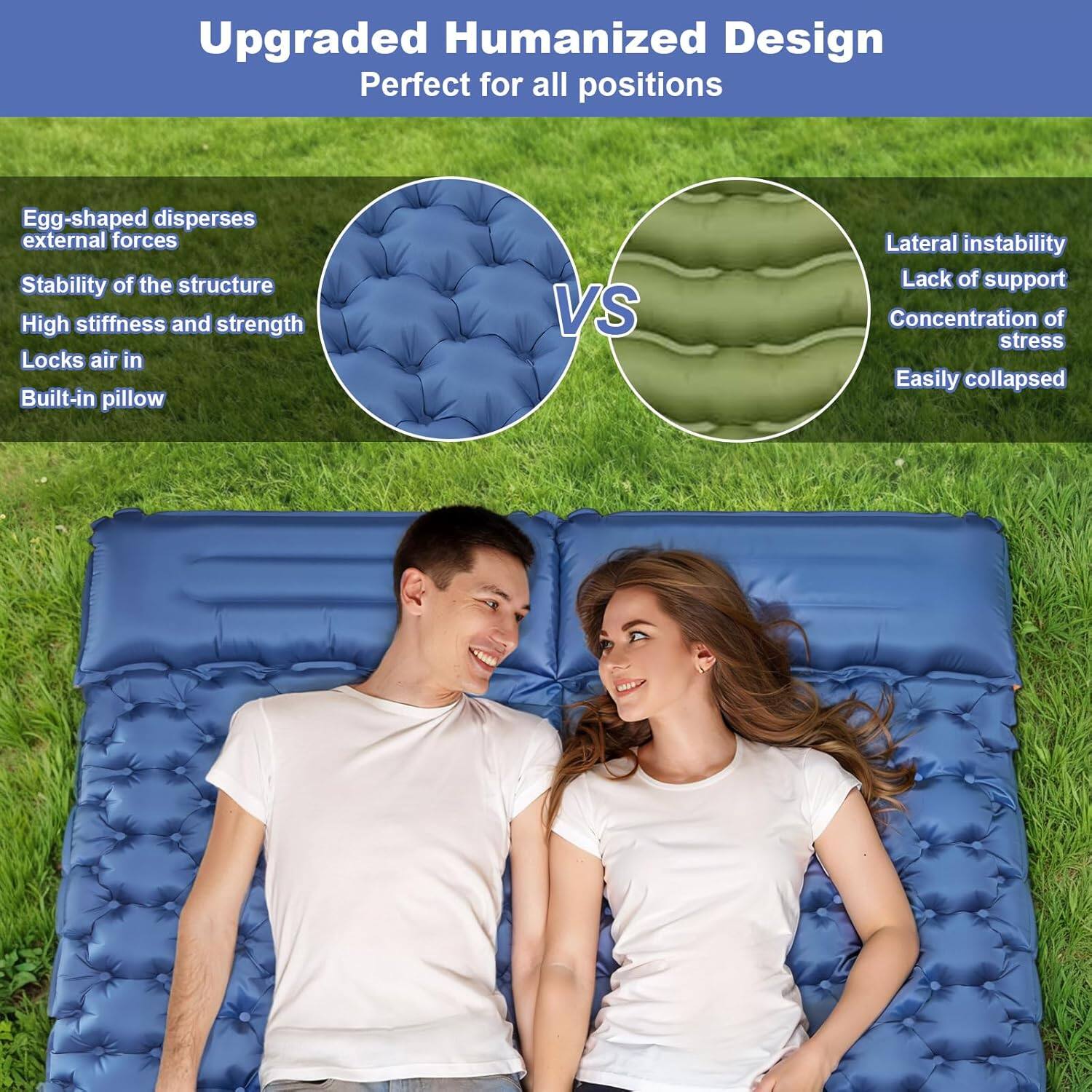 Upgraded Humanized Design  
Perfect for all positions  

Egg-shaped disperses external forces  
Stability of the structure  
High stiffness and strength  
Locks air in  
Built-in pillow  

VS  

Lateral instability  
Lack of support  
Concentration of stress  
Easily collapsed