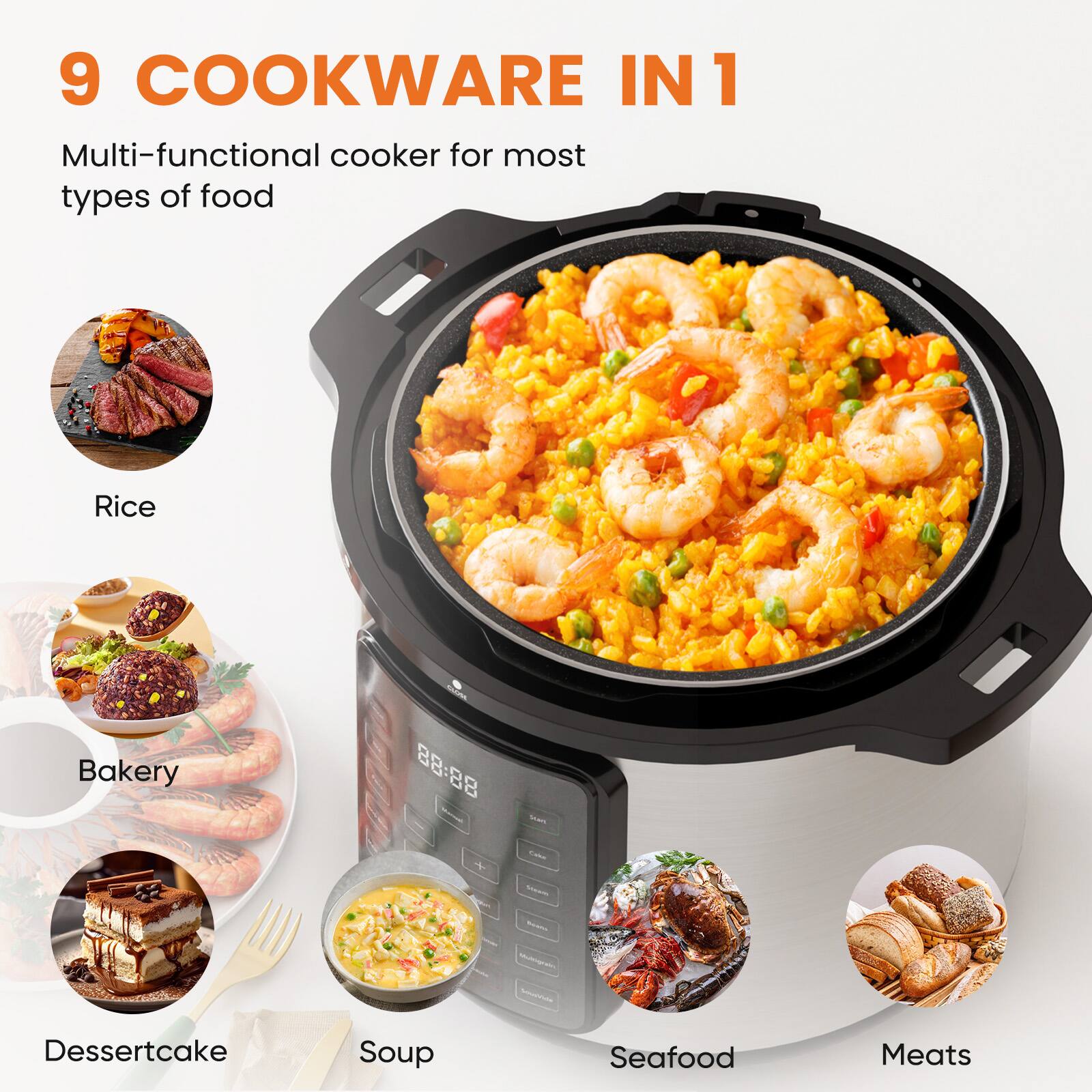9 COOKWARE IN 1

Multi-functional cooker for most types of food

- Rice
- Bakery
- Dessertcake
- Soup
- Seafood
- Meats