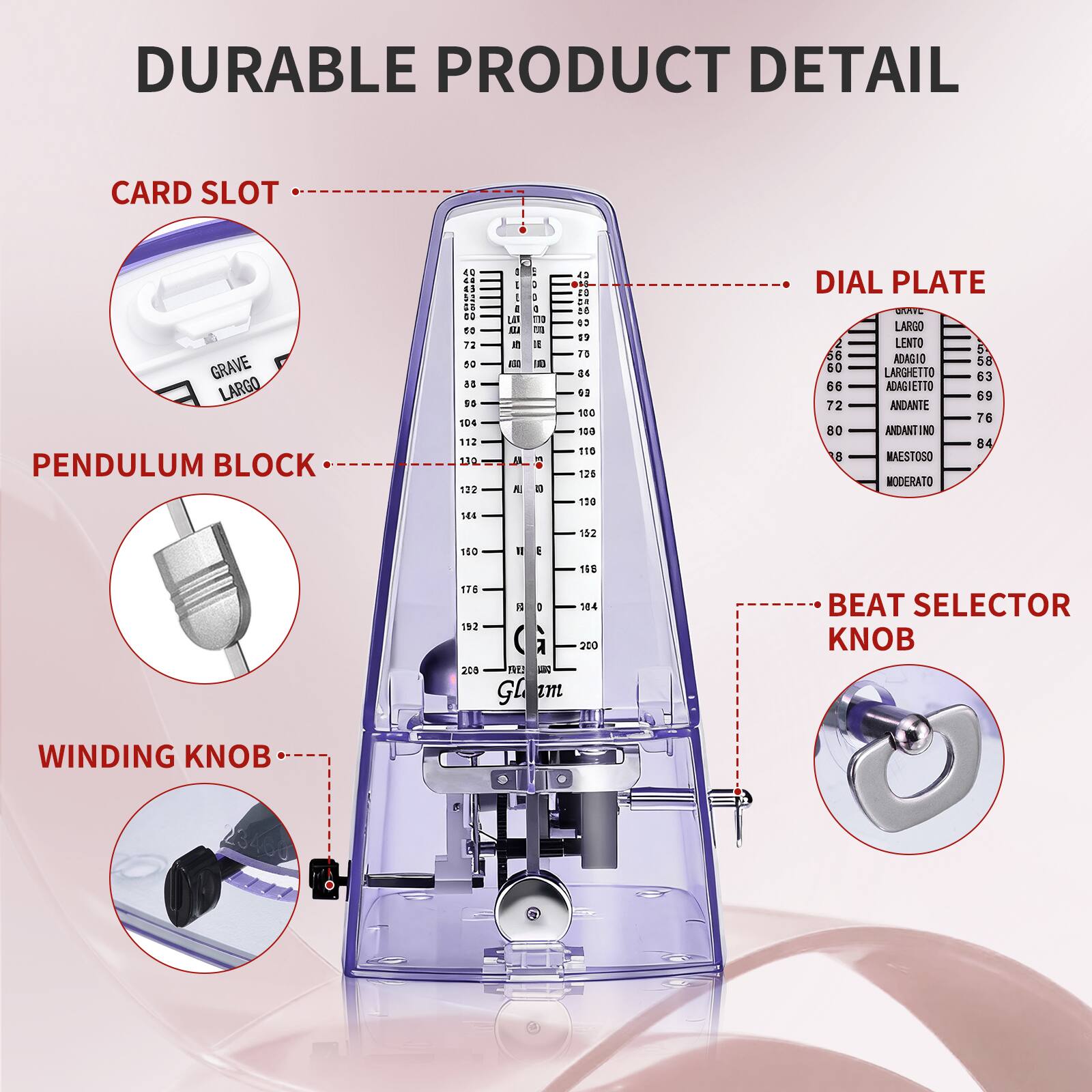 DURABLE PRODUCT DETAIL

CARD SLOT  
GRAVE LARGO

PENDULUM BLOCK

DIAL PLATE  
GRAVE 40  
LARGO 50  
LARGO 56  
LARGHETTO 63  
ADAGIO 66  
ADAGIETTO 69  
ANDANTE 76  
ANDANTINO 84  
MAESTOSO MODERATO 110  
BEAT SELECTOR KNOB

WINDING KNOB

BEAT SELECTOR KNOB