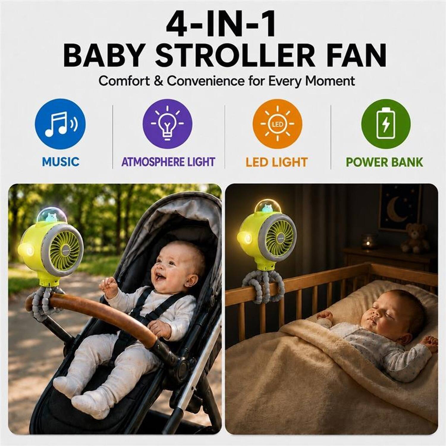 4-IN-1 BABY STROLLER FAN  
Comfort & Convenience for Every Moment  
LED MUSIC ATMOSPHERE LIGHT LED LIGHT POWER BANK