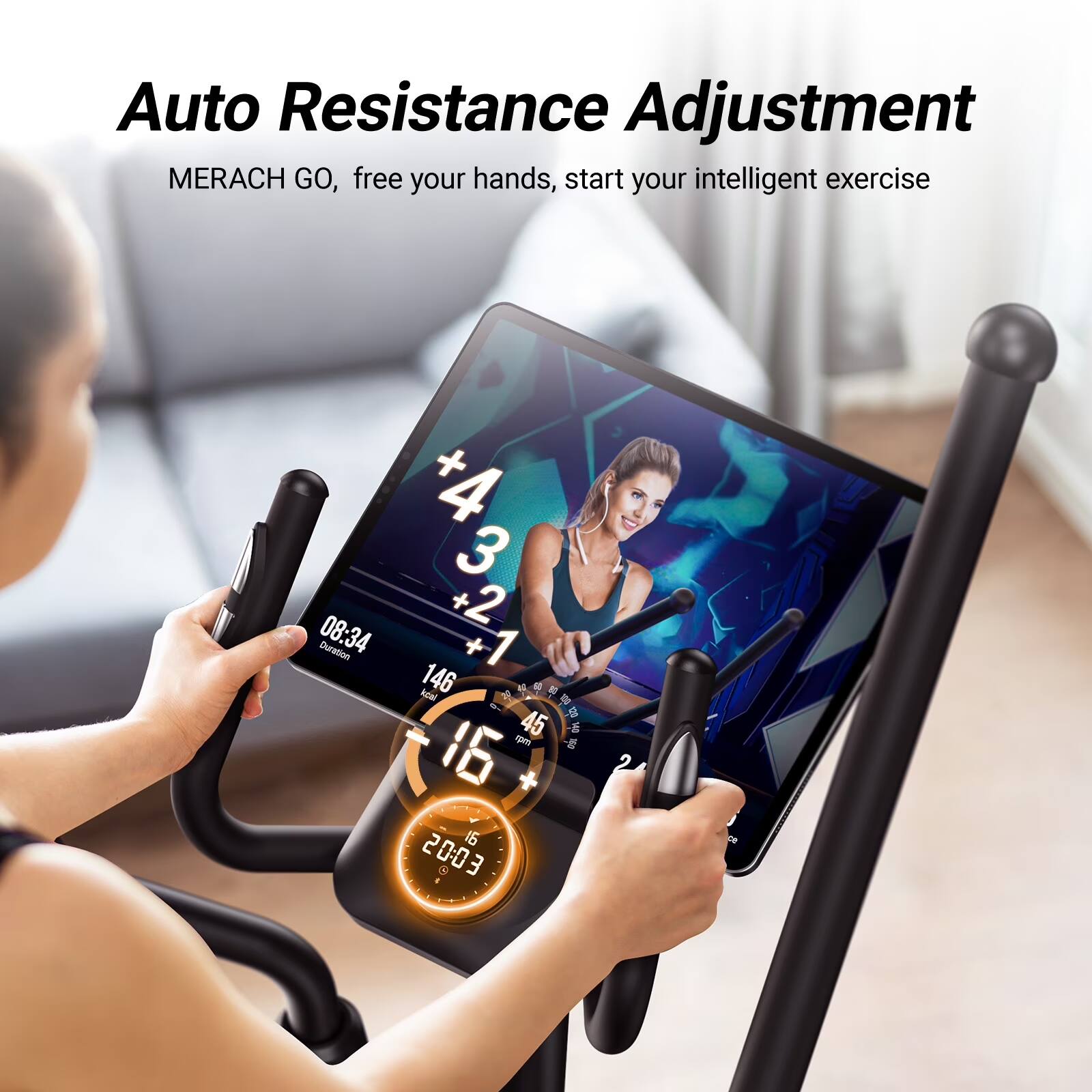 Auto Resistance Adjustment  
MERACH GO, free your hands, start your intelligent exercise  

+4  
+3  
+2  
08:34  
Duration 1  
146  
2g  
4  
E  
10  
45 E  
16  
2  
16  
20:03