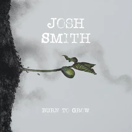JOSH SMITH
BURN TO GROW