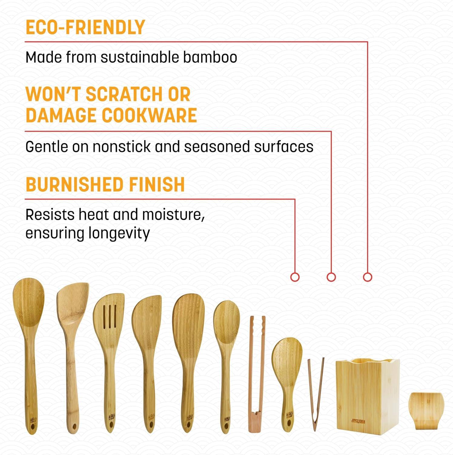 ECO-FRIENDLY  
Made from sustainable bamboo  

WON'T SCRATCH OR DAMAGE COOKWARE  
Gentle on nonstick and seasoned surfaces  

BURNISHED FINISH  
Resists heat and moisture, ensuring longevity