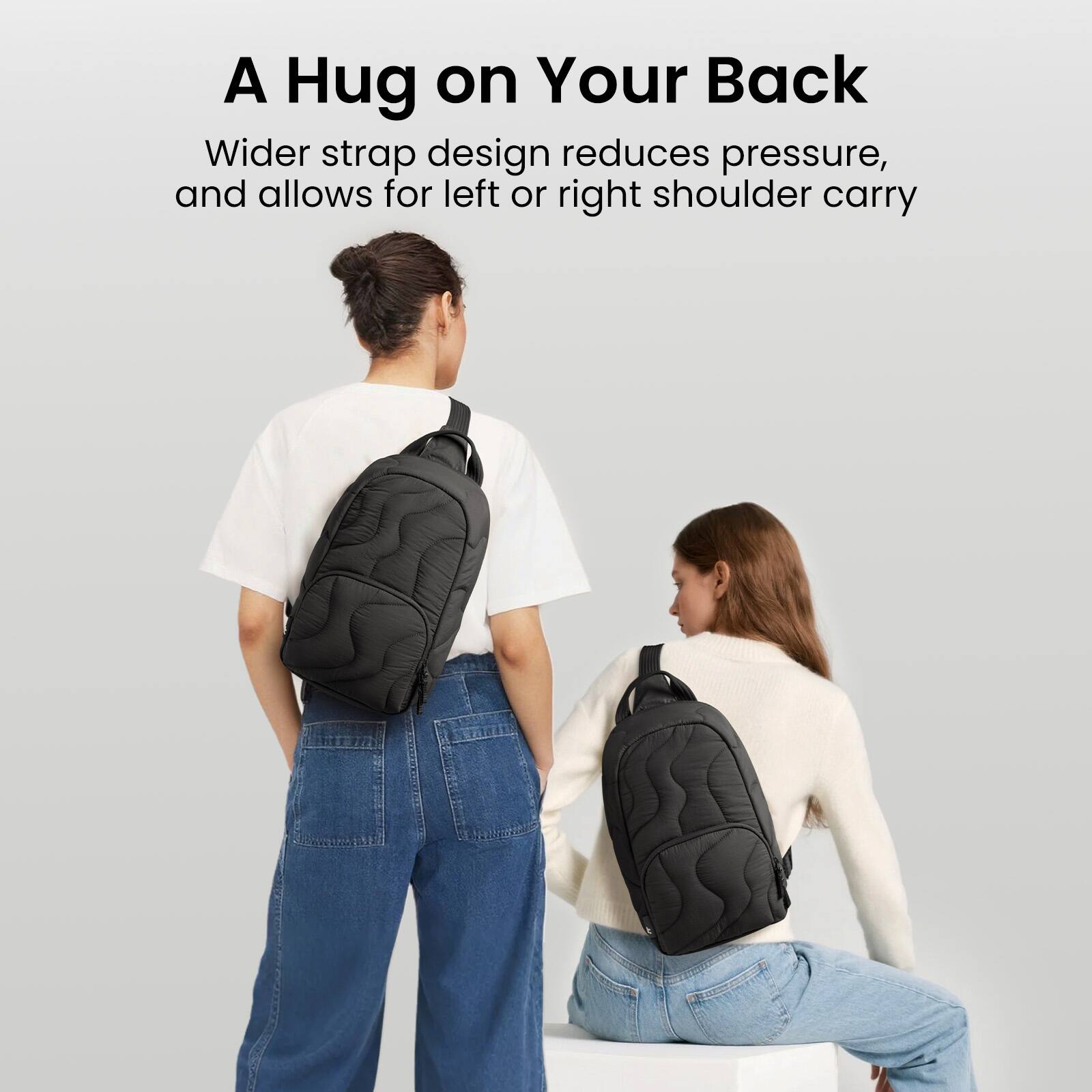 A Hug on Your Back

Wider strap design reduces pressure, and allows for left or right shoulder carry