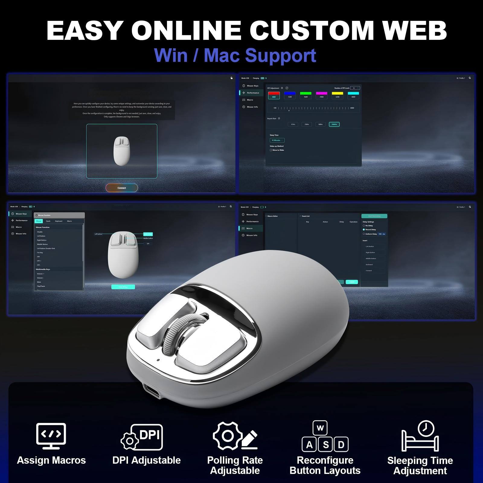EASY ONLINE CUSTOM WEB  
Win / Mac Support

- Assign Macros
- DPI Adjustable
- Polling Rate Adjustable
- W A S D
- Reconfigure Button Layouts
- Sleeping Time Adjustment