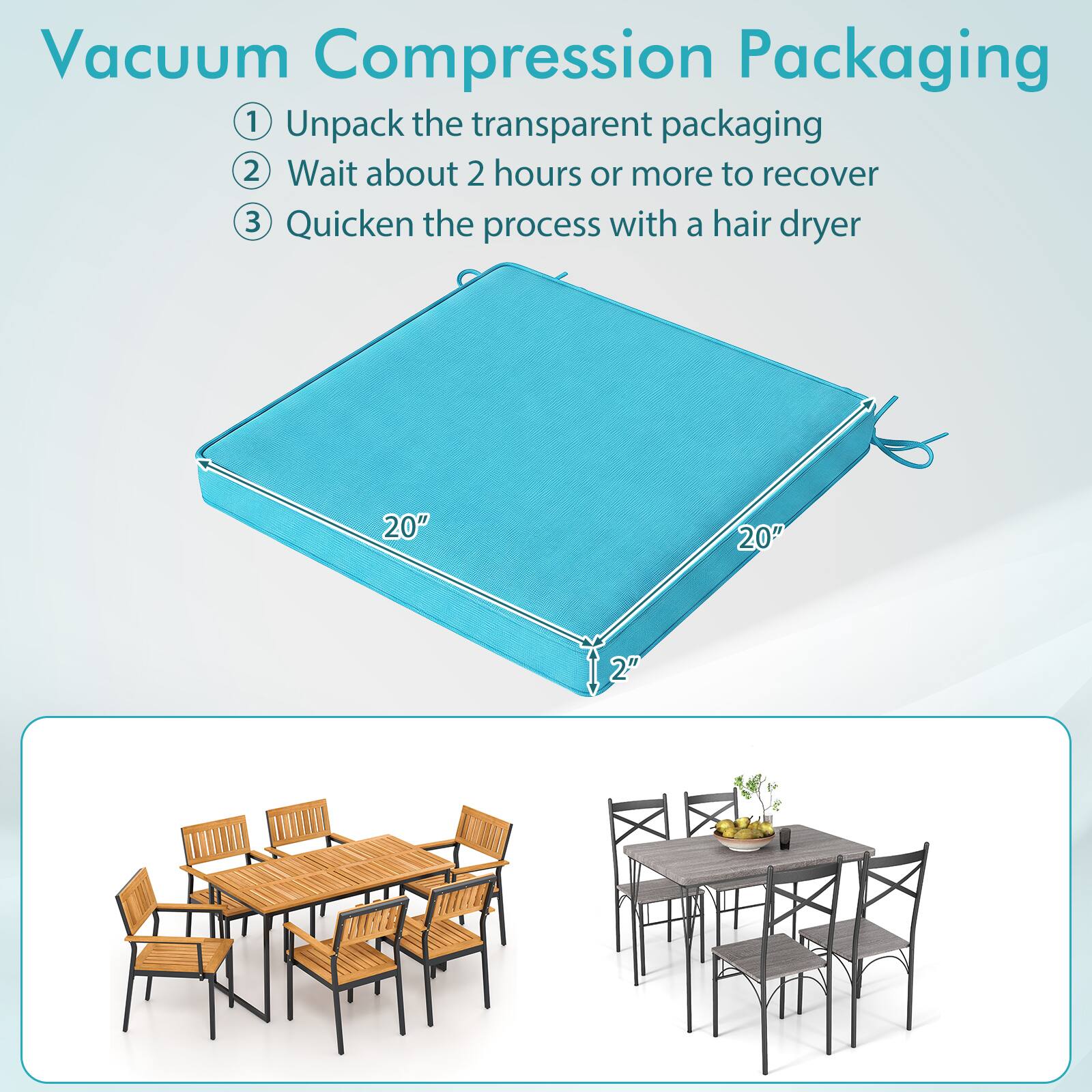 Vacuum Compression Packaging

1. Unpack the transparent packaging
2. Wait about 2 hours or more to recover
3. Quicken the process with a hair dryer

20"
20"
2"