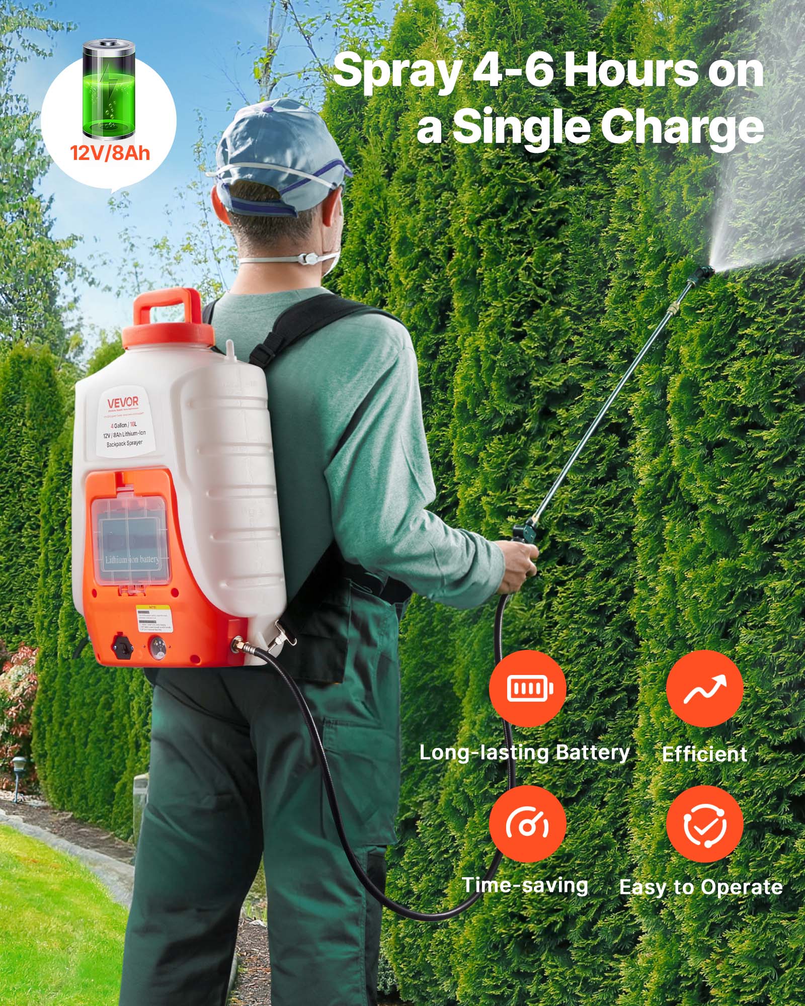 12V/8Ah Spray 4-6 Hours on a Single Charge  
VEVOR 15mm a 5 N Liun-e  
Se Lifom  
hallery  
Long-lasting Battery  
Efficient  
Time-saving  
Easy to Operate