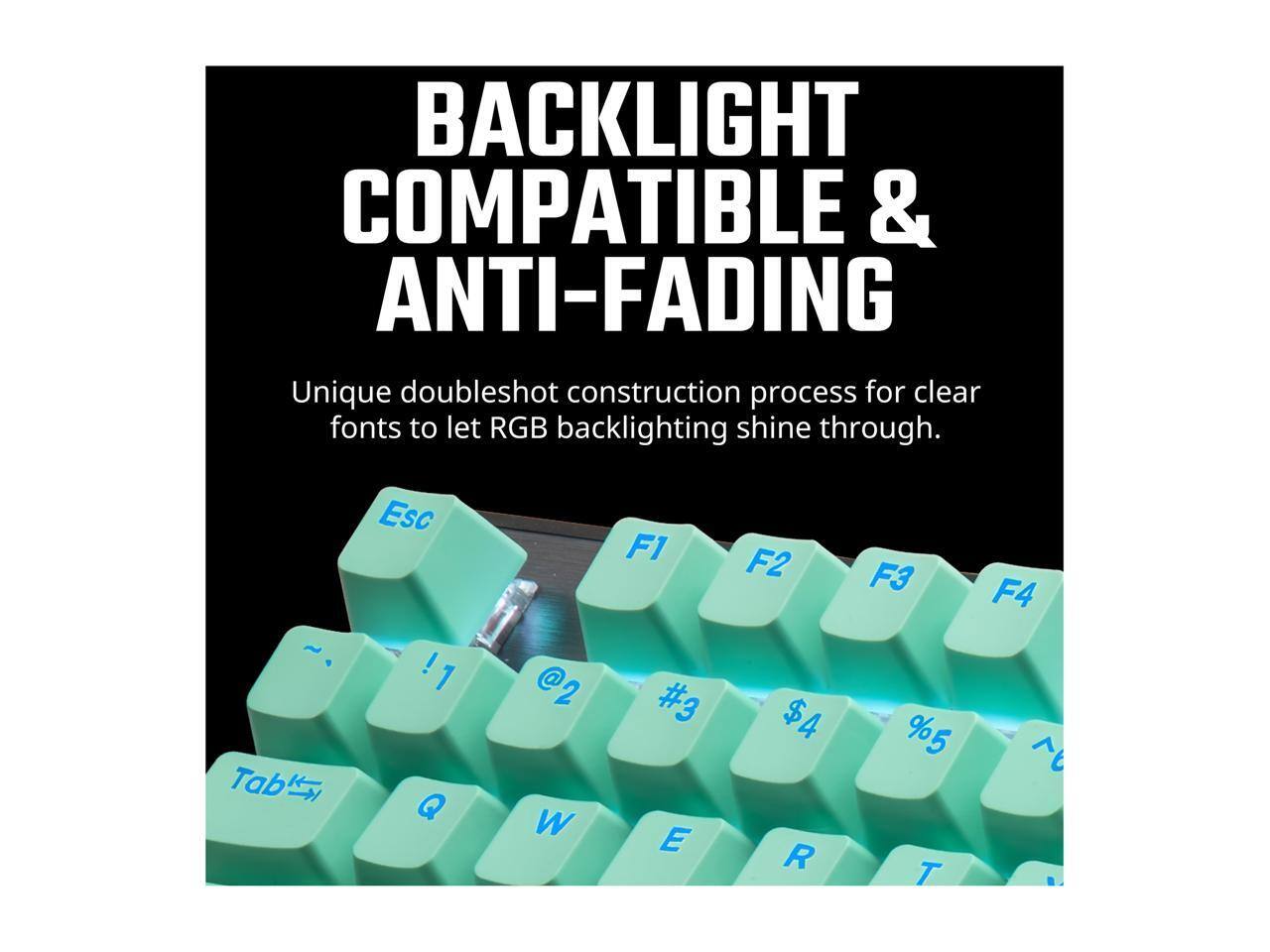 BACKLIGHT COMPATIBLE & ANTI-FADING

Unique doubleshot construction process for clear fonts to let RGB backlighting shine through.