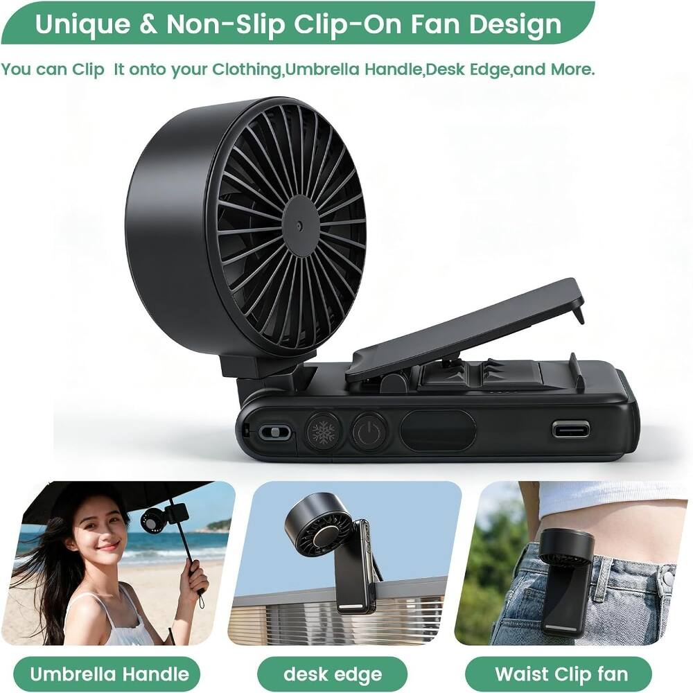 Unique & Non-Slip Clip-On Fan Design  
You can Clip It onto your Clothing, Umbrella Handle, Desk Edge, and More.  

Umbrella Handle  
Desk Edge  
Waist Clip fan