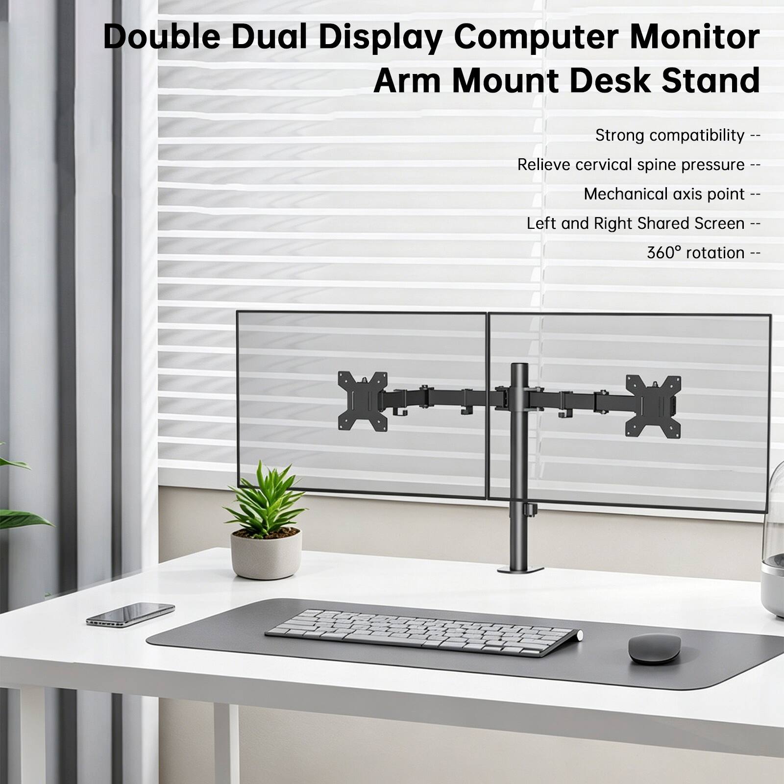 Double Dual Display Computer Monitor Arm Mount Desk Stand

- Strong compatibility
- Relieve cervical spine pressure
- Mechanical axis point
- Left and Right Shared Screen
- 360° rotation